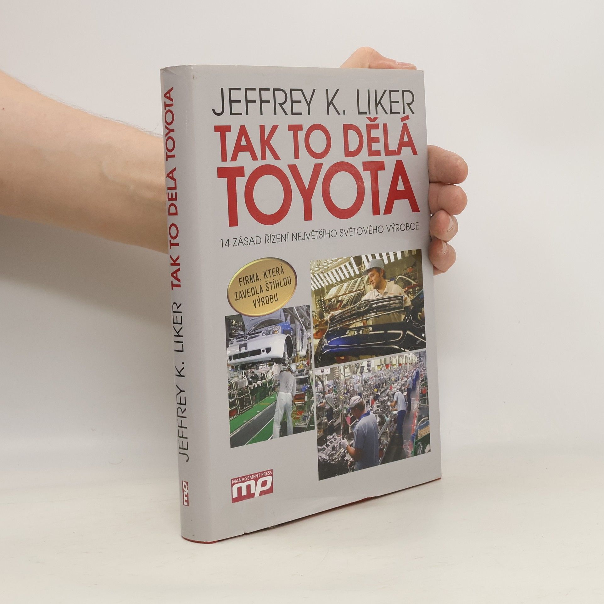 Jeffrey K. Liker Tak to dělá Toyota : 14 zásad řízení největšího světového výrobce