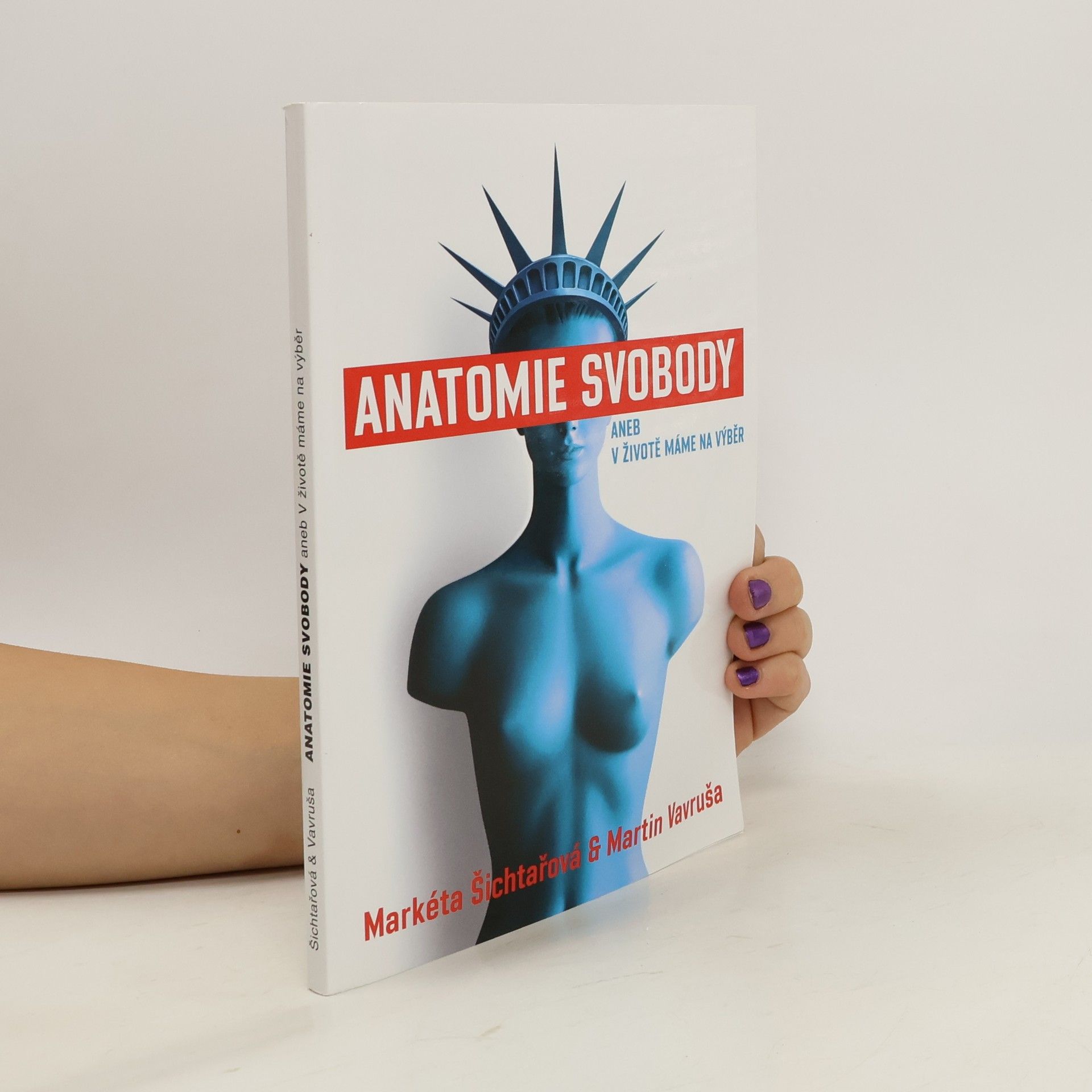 Markéta Šichtařová Anatomie svobody, aneb, V životě máme na výběr