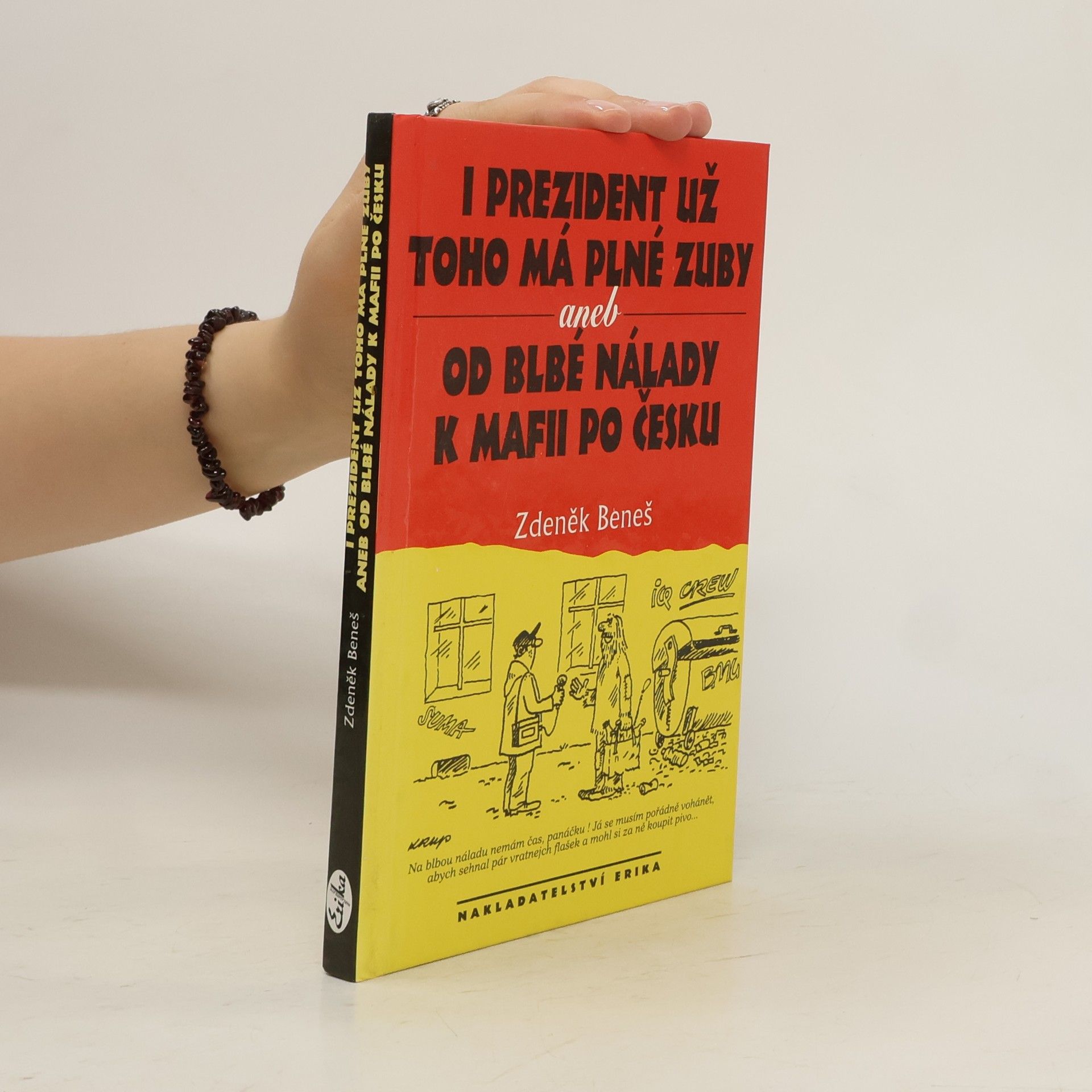 Zdeněk Beneš I prezident už toho má plné zuby, aneb, Od blbé nálady k mafii po česku