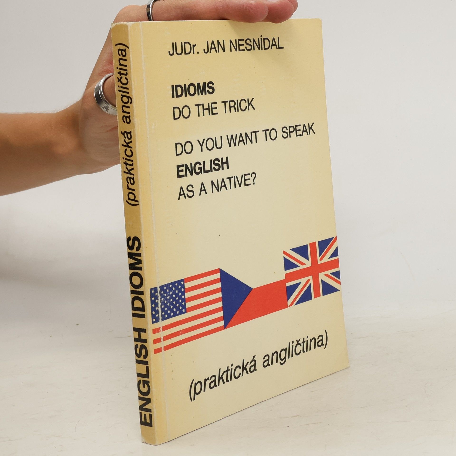 Richard Smetana Do you want to speak English as a native? Idioms do the trick. Praktická angličtina