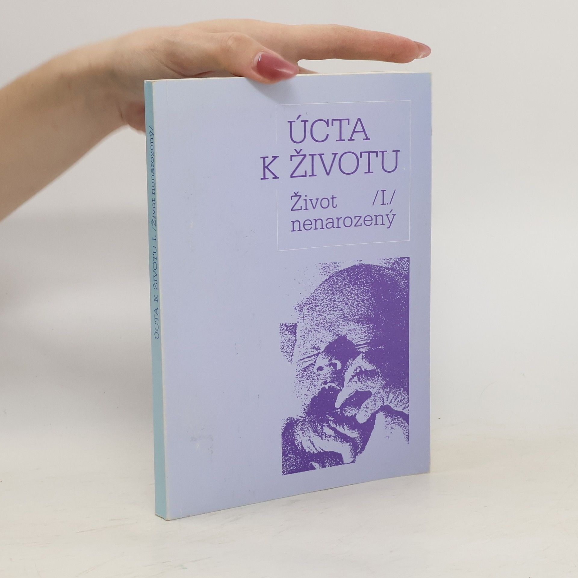Dagmar Pohunková Úcta k životu. [Část] 1, Život nenarozený : [Sborník]