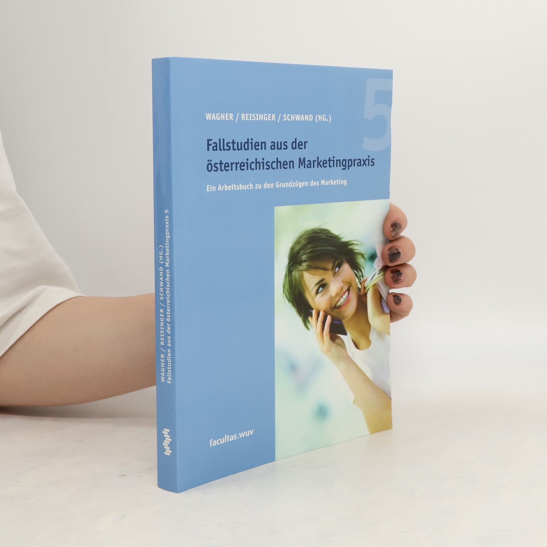 Fallstudien aus der österreichischen Marketingpraxis 5. Ein Arbeitsbuch zu den Grundzügen des Marketing