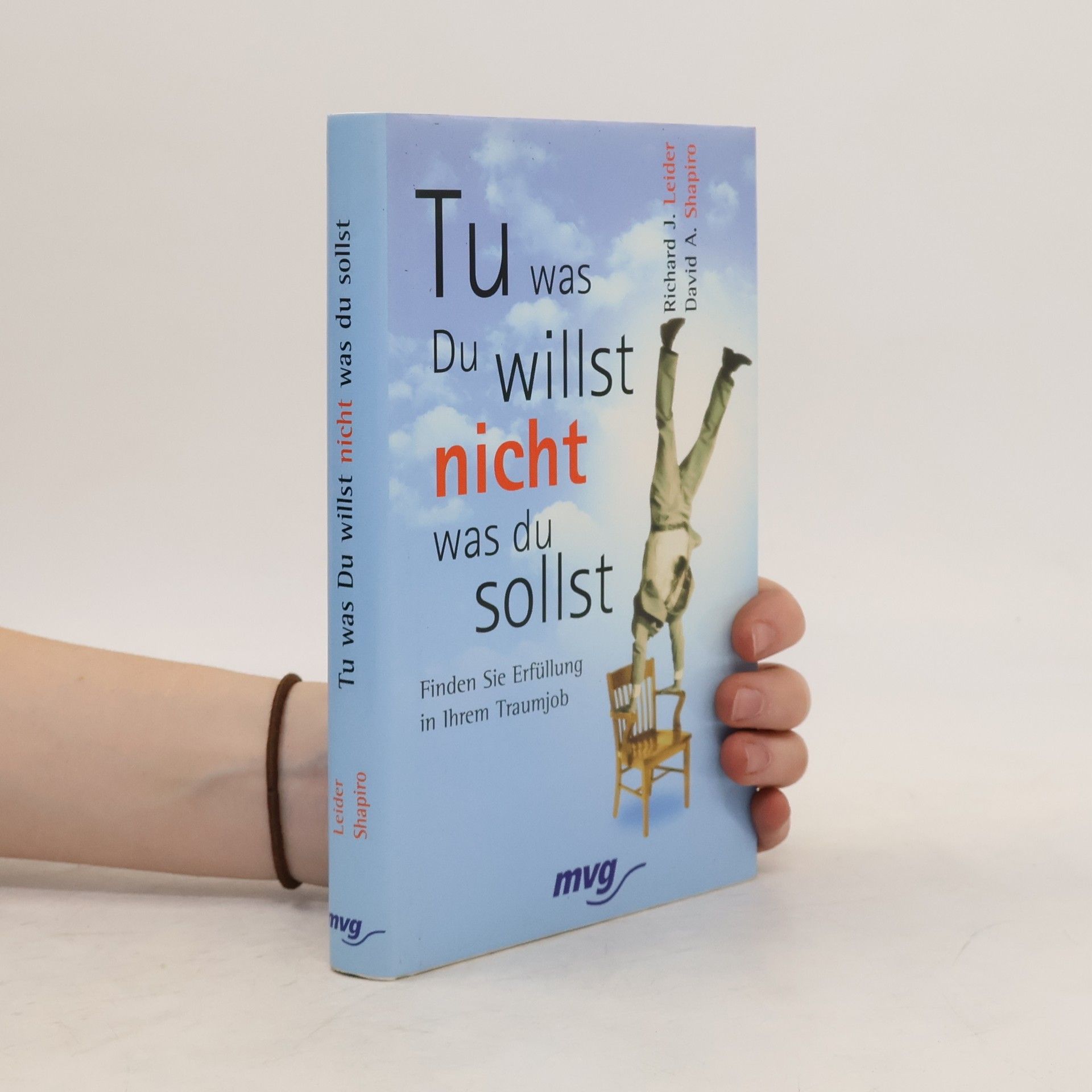 Richard J. Leider Tu, was du willst, nicht, was du sollst!