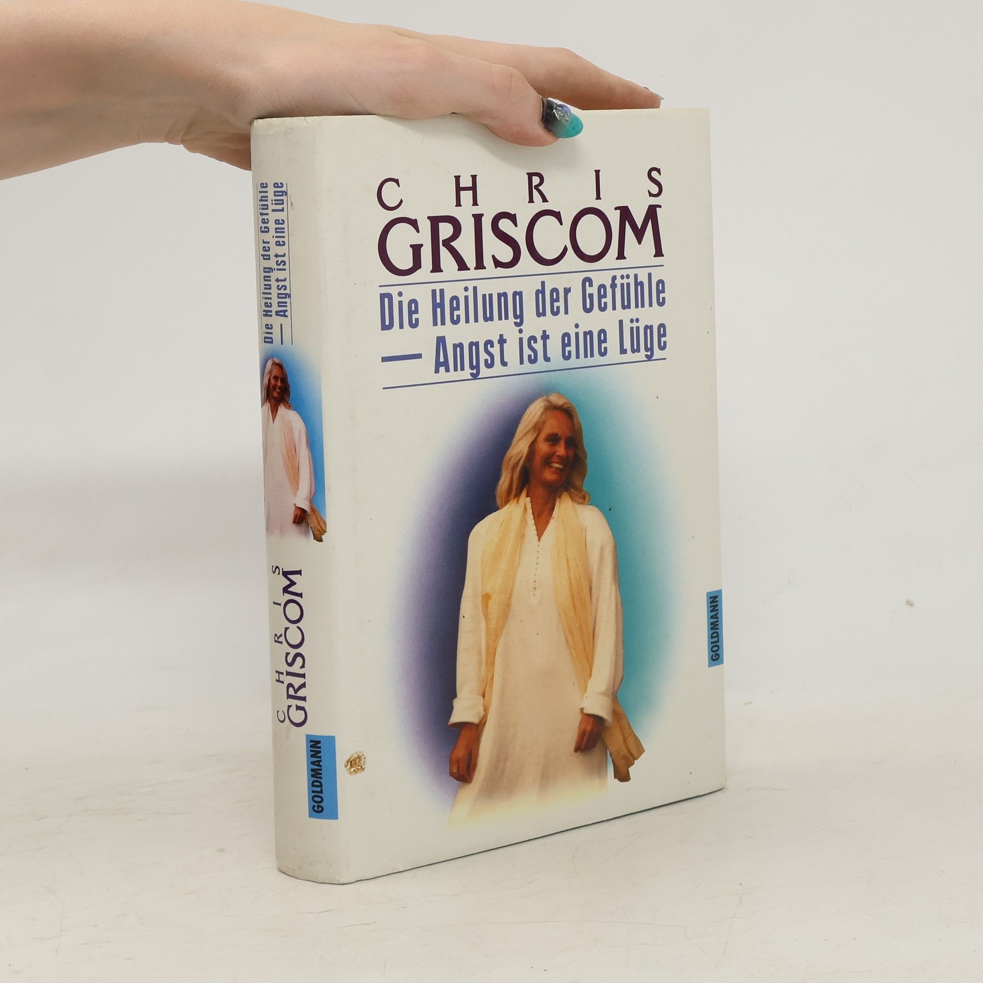 Chris Griscom Die Heilung der Gefühle - Angst ist eine Lüge