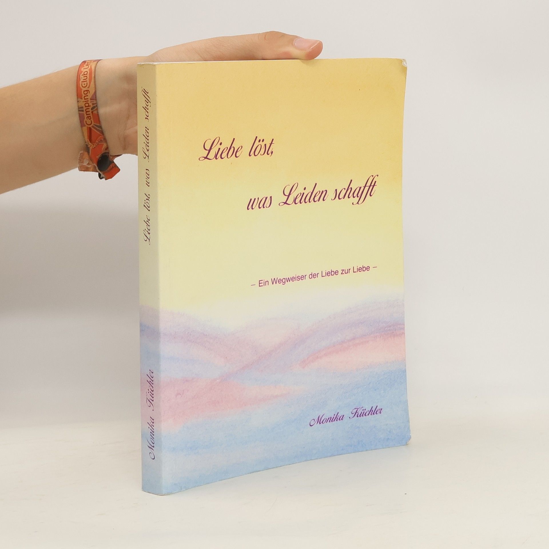 Monika Küchler Liebe löst, was Leiden schafft