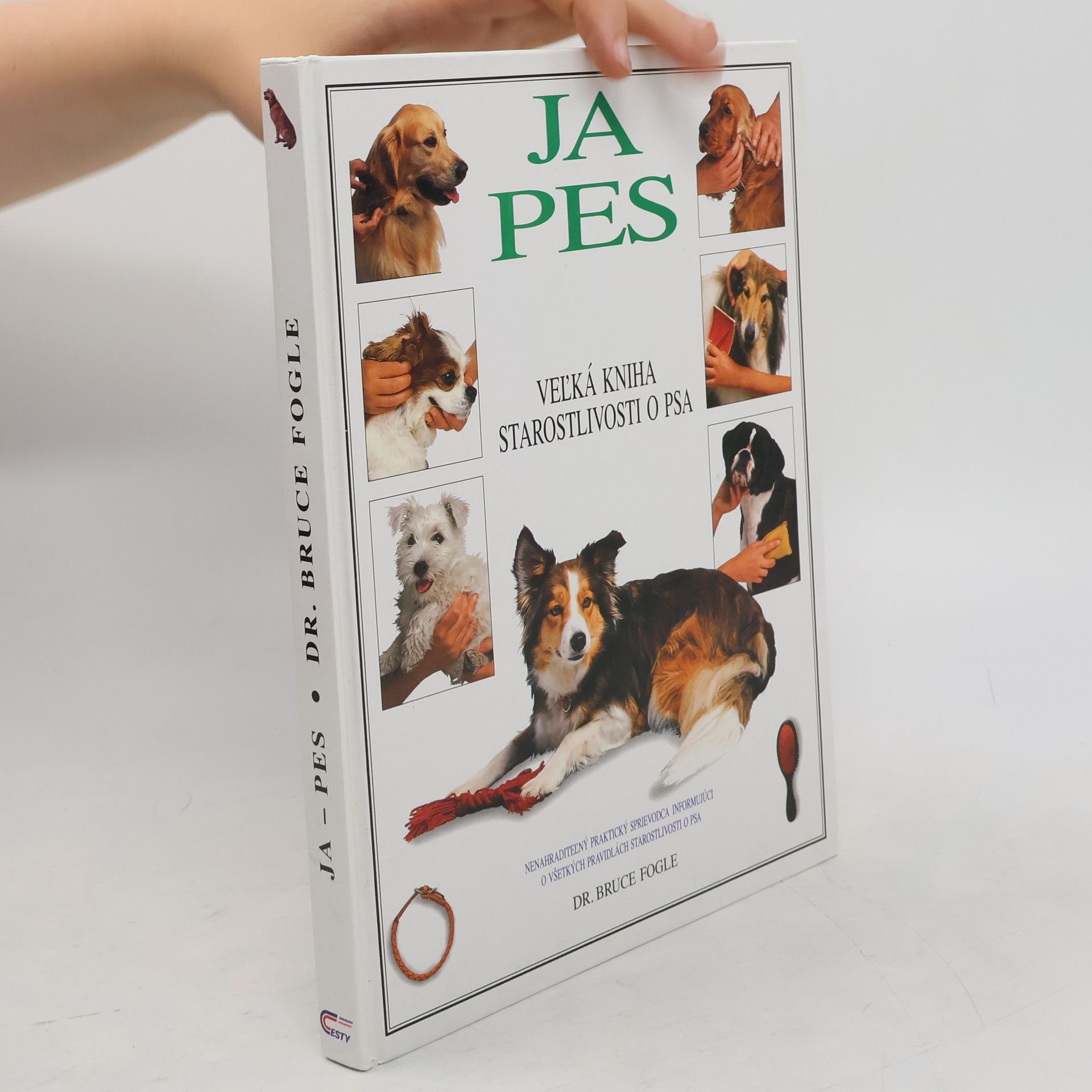 Bruce Fogle Ja pes : vel'ká kniha starostlivosti o psa