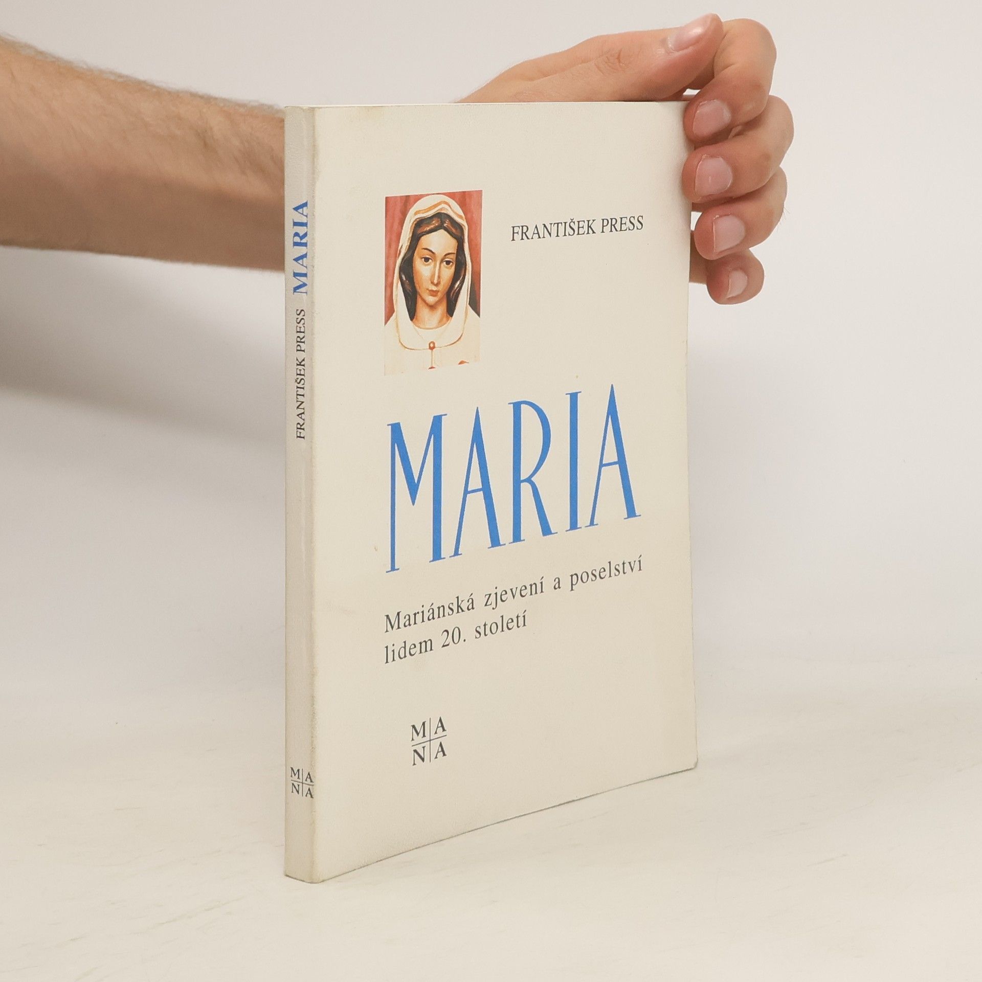 František Press Maria. Mariánská zjevení a poselství lidem 20. století