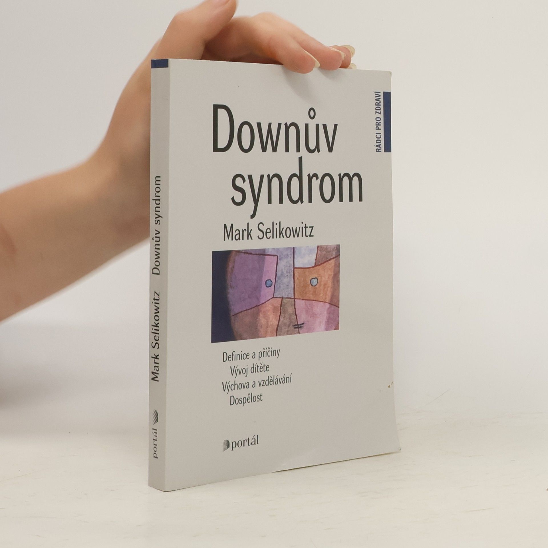 Mark Selikowitz Downův syndrom. Definice a příčiny, vývoj dítěte, výchova a vzdělávání, dospělost
