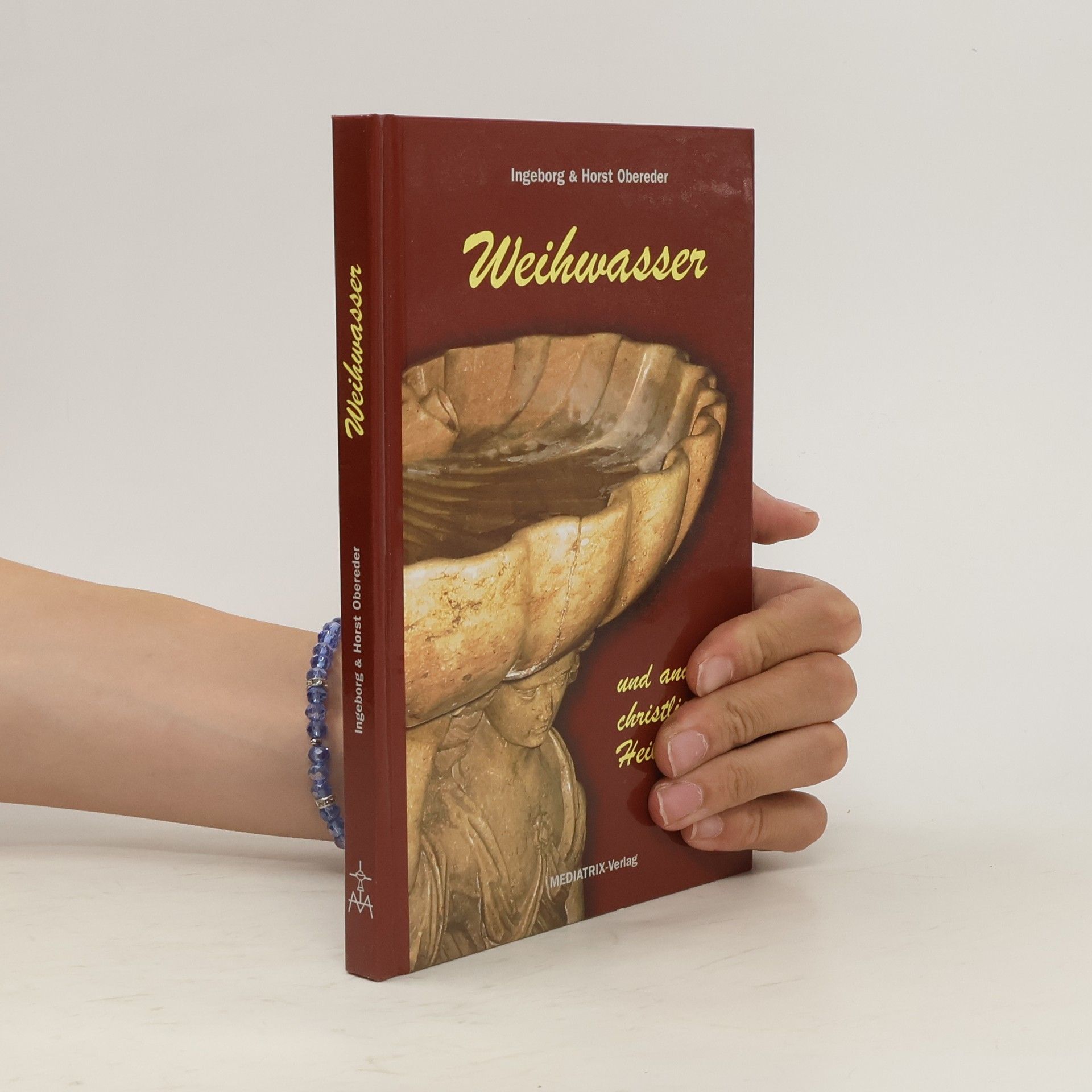 Ingeborg Obereder Weihwasser und andere christliche Heilmittel