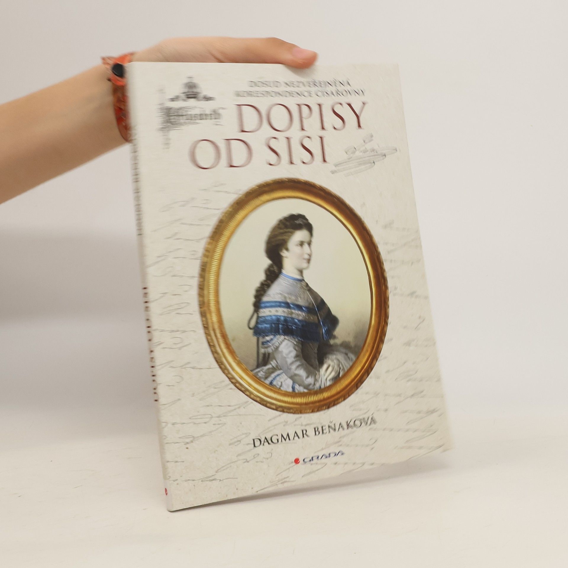 Dagmar Beňaková Dopisy od Sisi : Dosud nezveřejněná korespondence císařovny