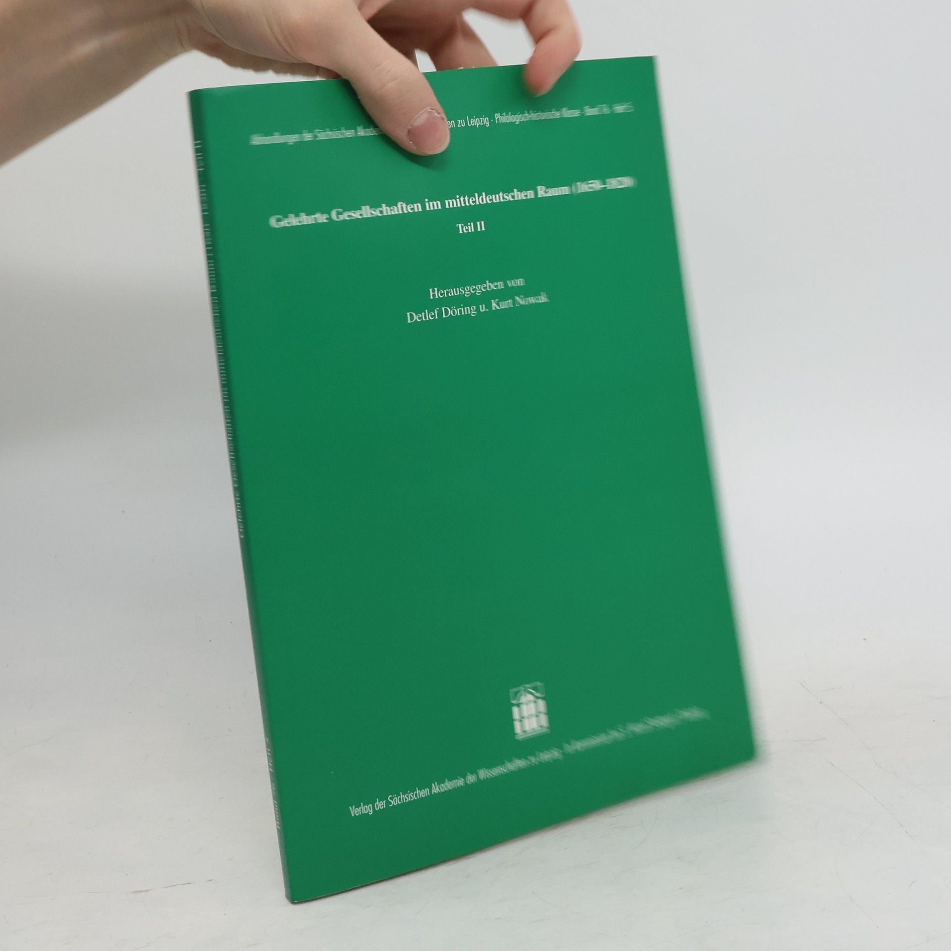 Detlef Döring Gelehrte Gesellschaften im mitteldeutschen Raum : 1650-1820. Teil II.