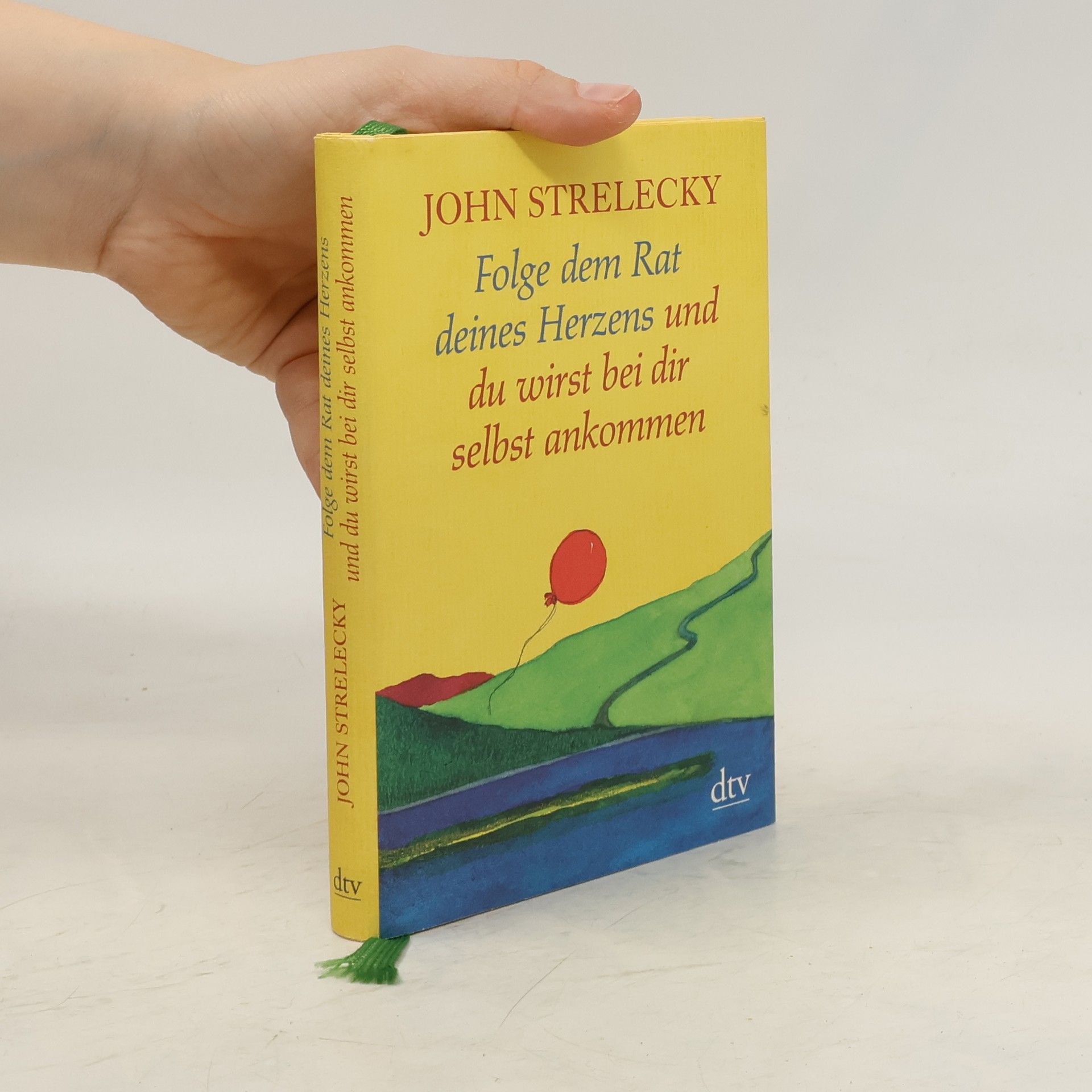 John P. Strelecky Folge dem Rat deines Herzens und du wirst bei dir selbst ankommen