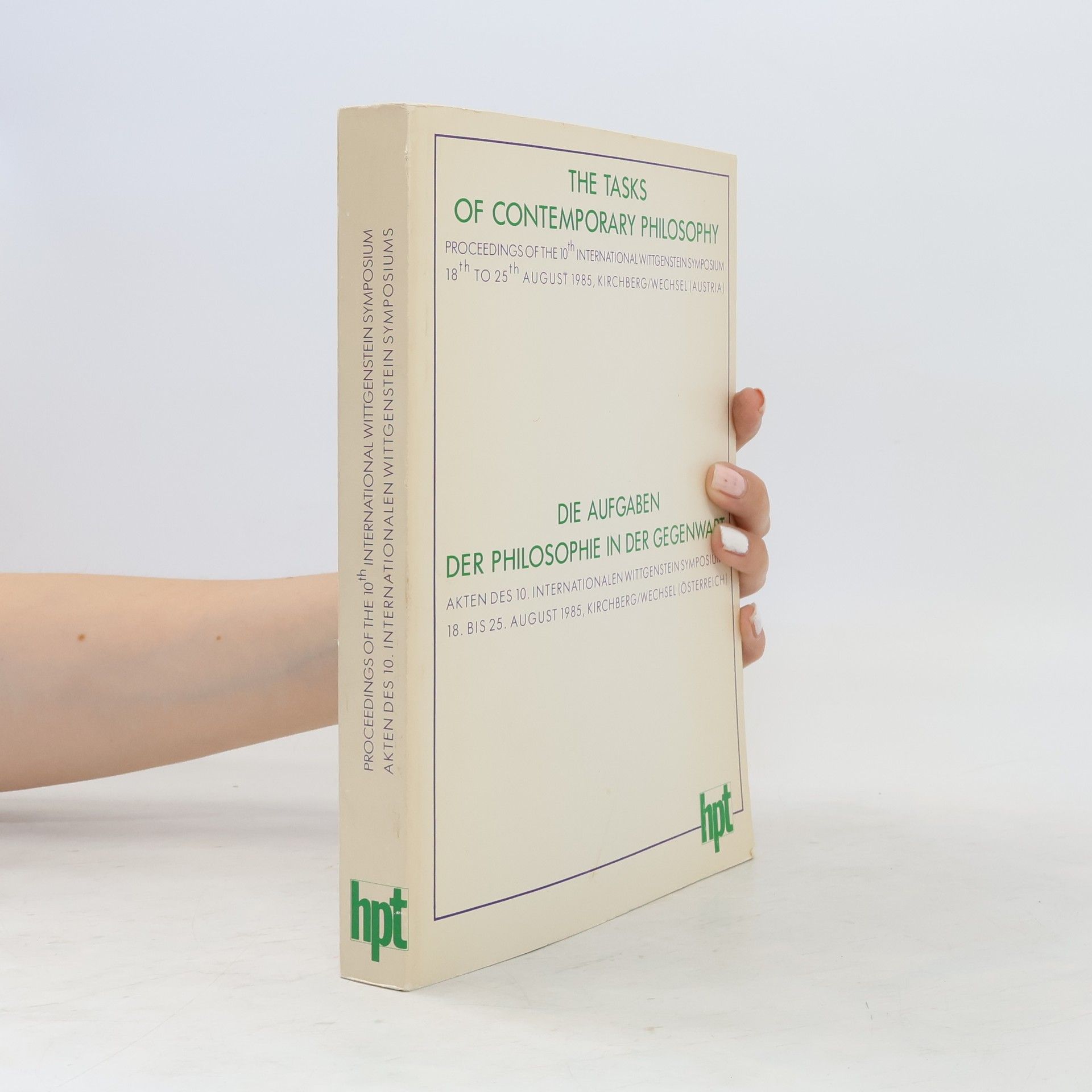 Autorenkollektiv Die Aufgaben der Philosophie in der Gegenwart : Akten des 10. Internationalen Wittgenstein Symposiums, 18. bis 25. August 1985, Kirchberg am Wechsel (Österreich) = The Tasks of Contemporary Philosophy