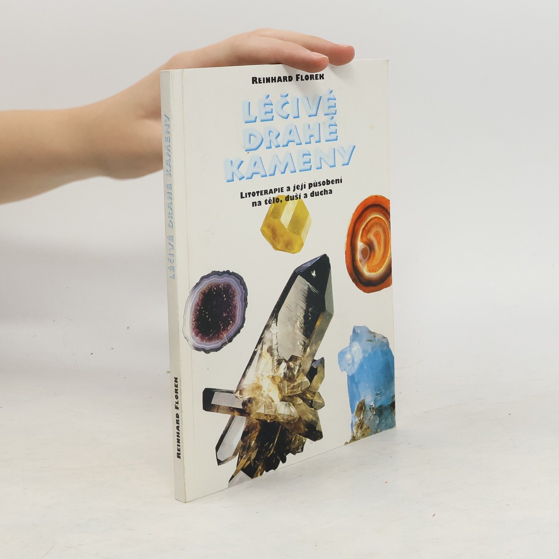 Reinhard Florek Léčivé drahé kameny. Litoterapie a její působení na tělo, duši a ducha