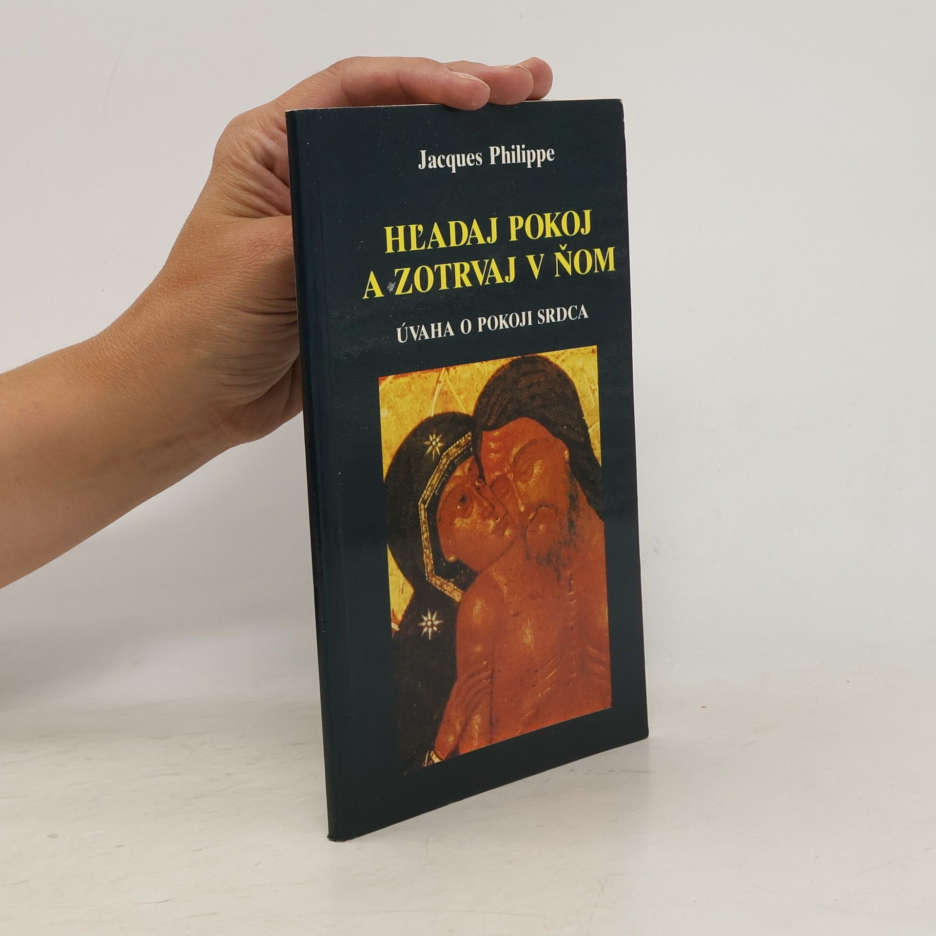 Jacques-Philippe Saint-Gérand Hĺadaj pokoj a zotrvaj v ňom : Úvaha o pokoji srdca