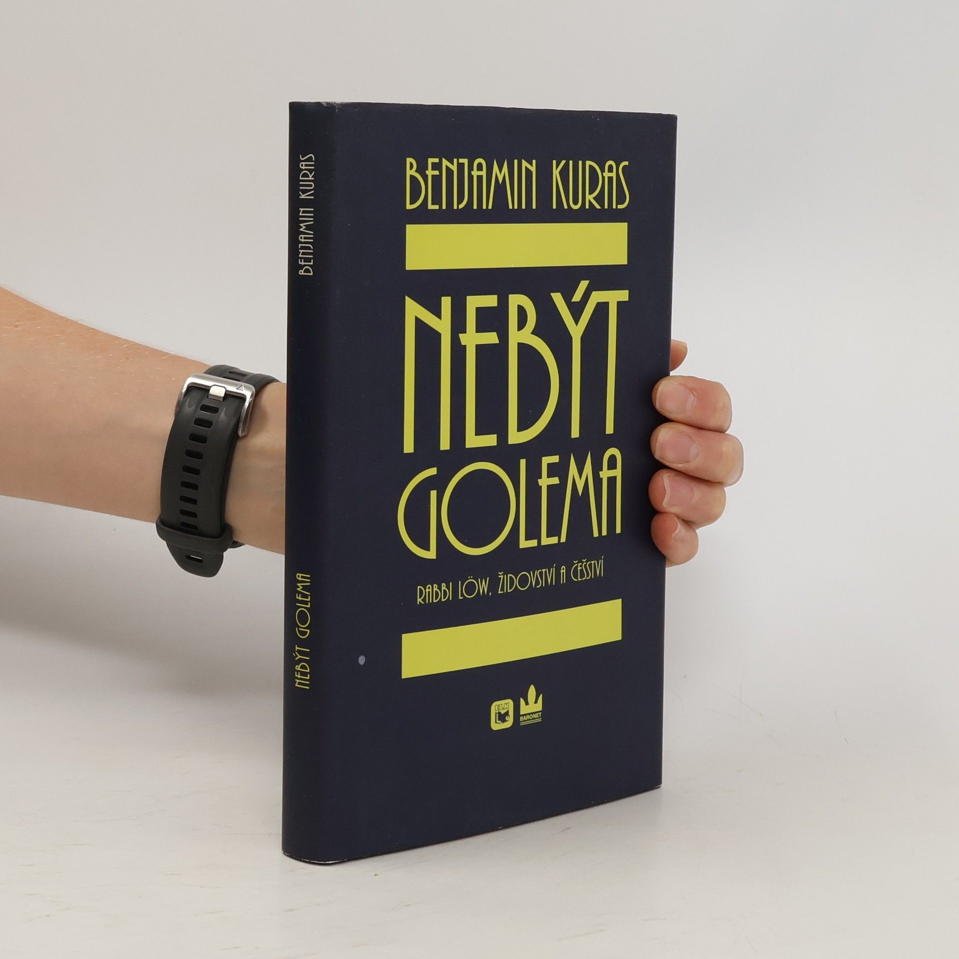 Benjamin Kuras Nebýt Golema : rabbi Löw, židovství a češství