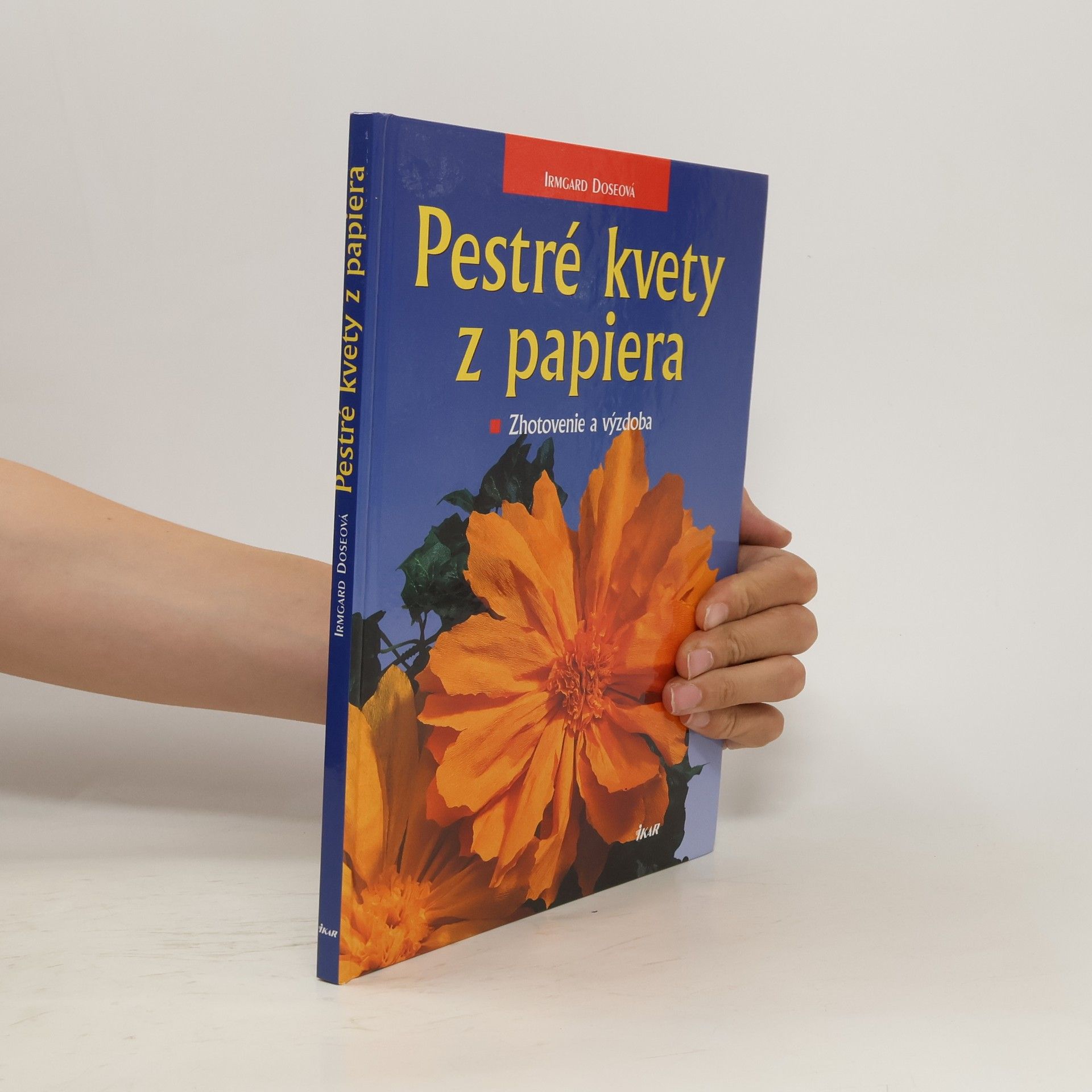 Irmgard Dose Pestré kvety z papiera: zhotovenie a výzdoba