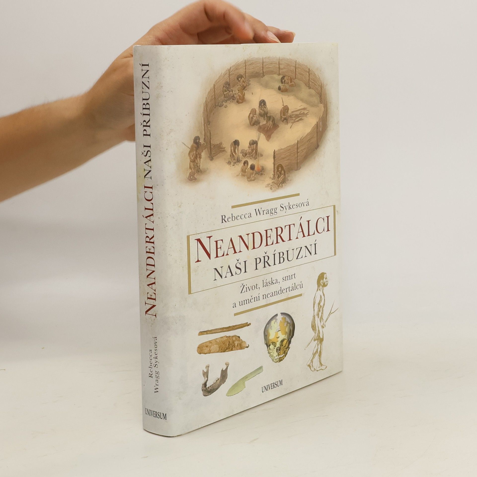 Becky Wragg Sykes Neandertálci - naši příbuzní : život, láska, smrt a umění neandertálců