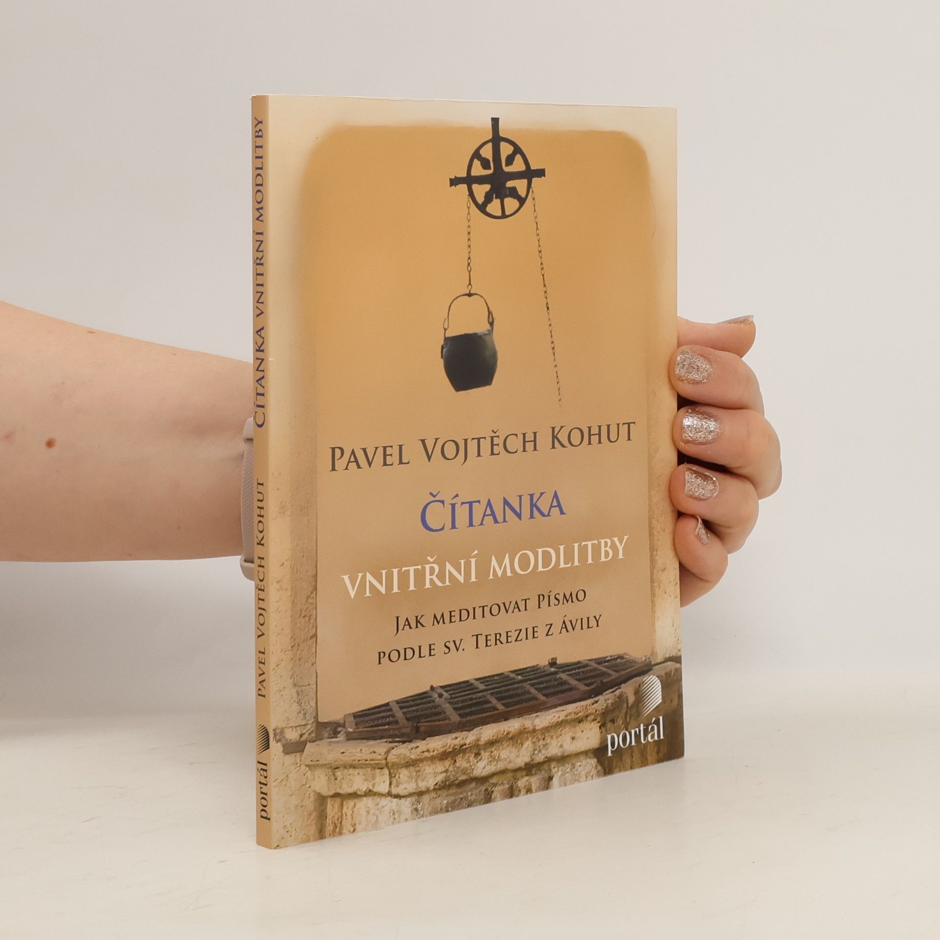 Vojtěch Kohut Čítanka vnitřní modlitby: Jak meditovat Písmo podle sv. Terezie z Ávily