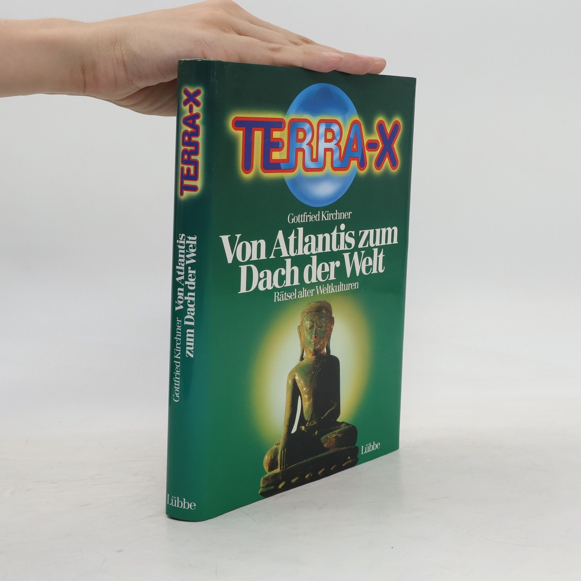 Gottfried Kirchner Terra-X. Von Atlantis zum Dach der Welt. Rätsel alter Weltkulturen