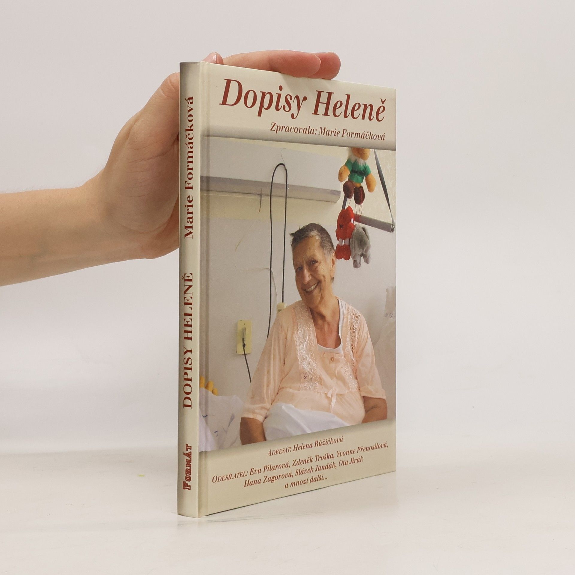 Marie Formáčková Dopisy Heleně, aneb, Adresát: Helena Růžičková, odesílatel: Eva Pilarová, Zdeněk Troška, Yvonne Přenosilová, Hana Zagorová, Slávek Jandák, Ota Jirák a mnozí další-
