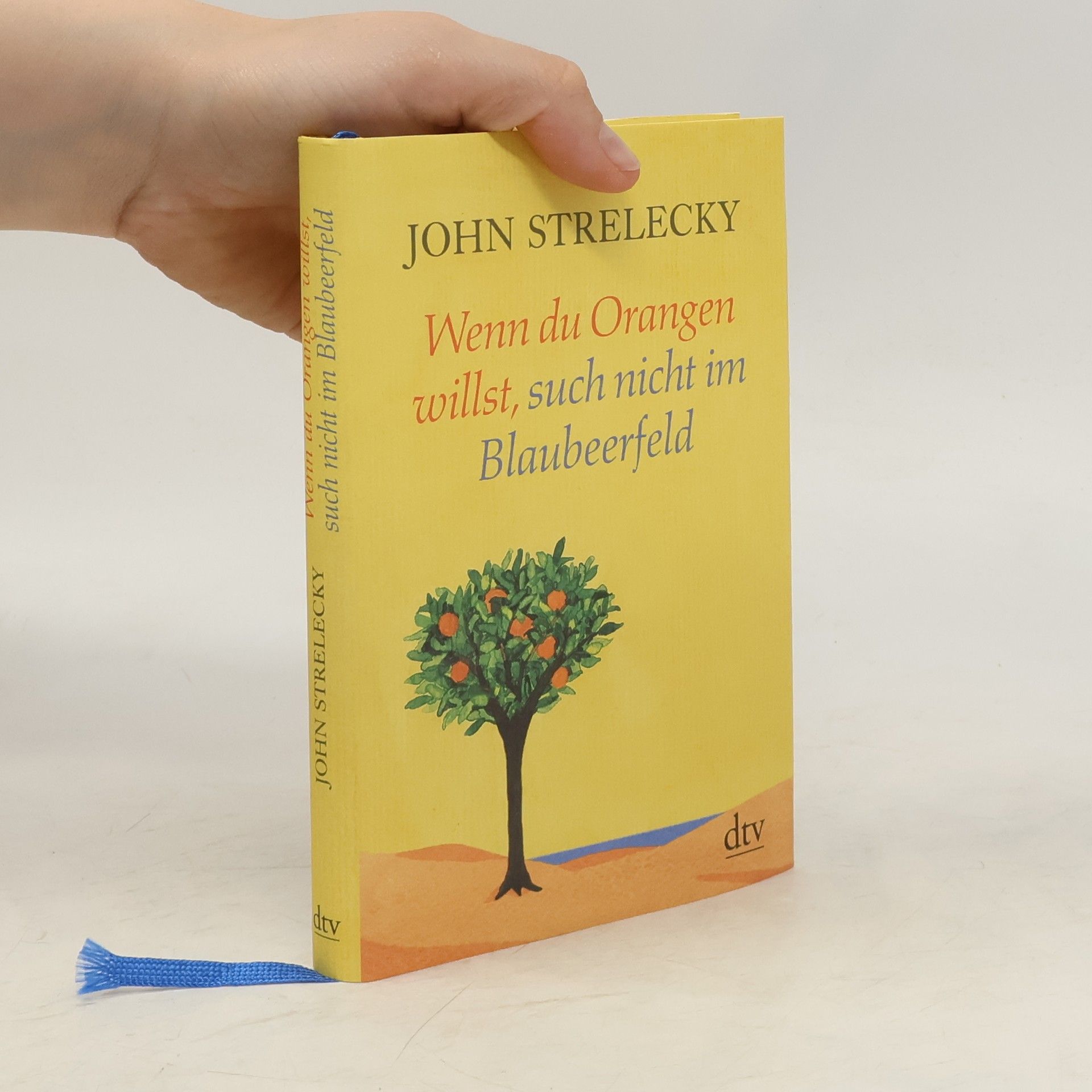 John P. Strelecky Wenn du Orangen willst, such nicht im Blaubeerfeld