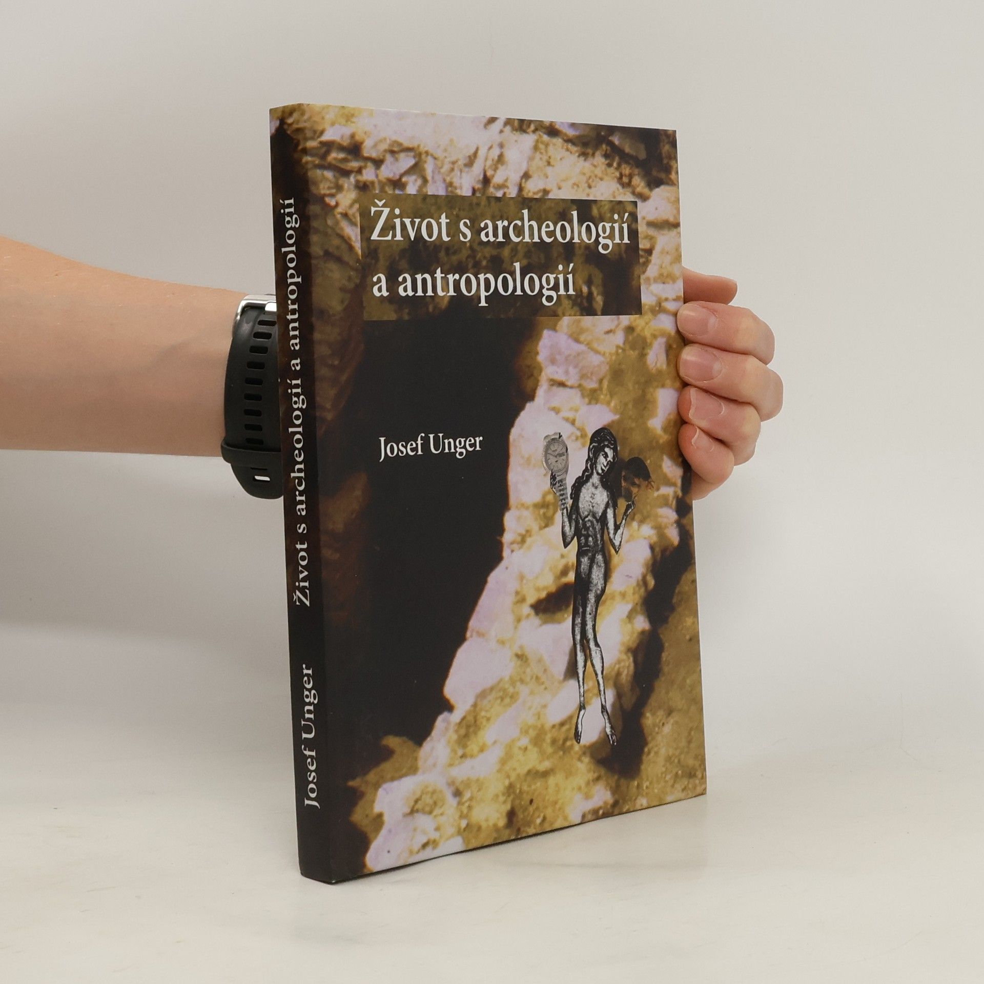 Josef Unger Život s archeologií a antropologií na přelomu dvou staletí (tisíciletí)
