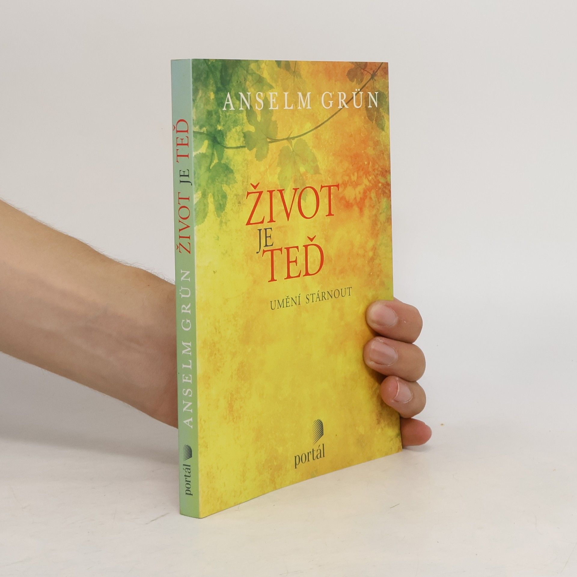 Anselm Grün Život je teď - Umění stárnout