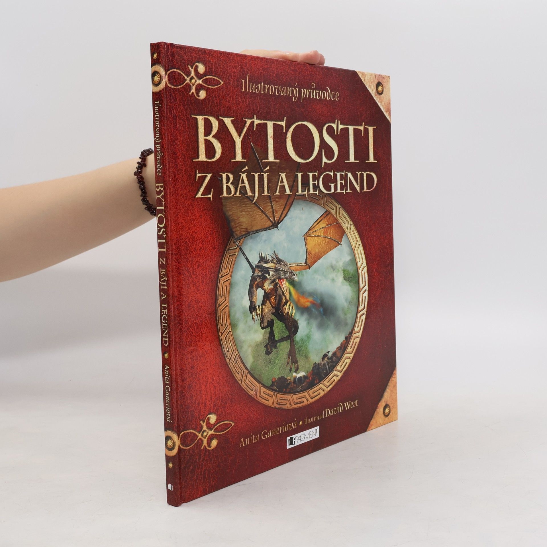 Anita Ganeri Bytosti z bájí a legend: Ilustrovaný průvodce