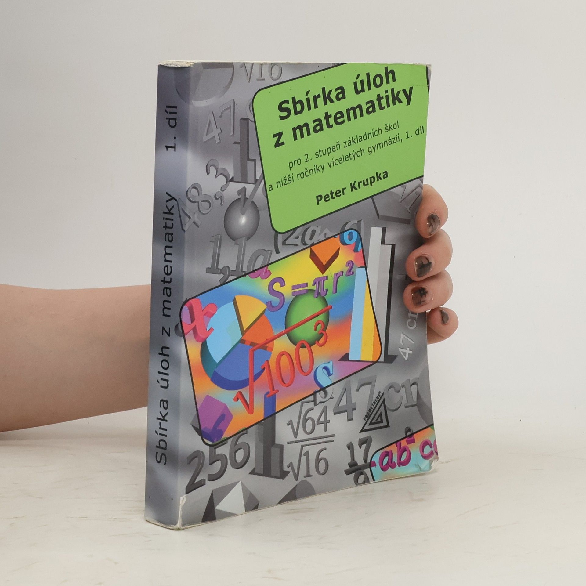 Peter Krupka Sbírka úloh z matematiky pro 2. stupeň základních škol a nižší ročníky víceletých gymnázií. 1. díl