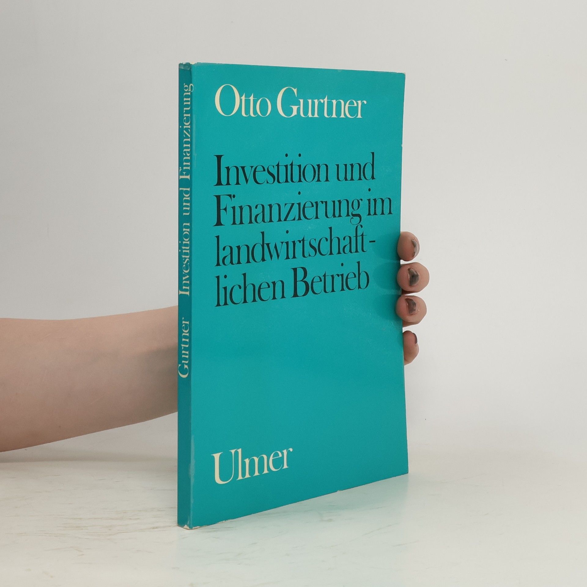 Otto Gurtner Investition und Finanzierung im landwirtschaftlichen Betrieb