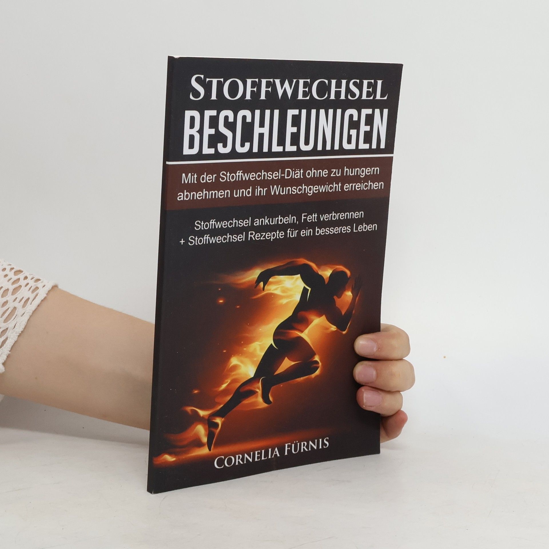 Cornelia Fürnis Stoffwechsel Beschleunigen: Mit der Stoffwechseldiät Ohne Zu Hungern Abnehmen und Ihr Wunschgewicht Erreichen