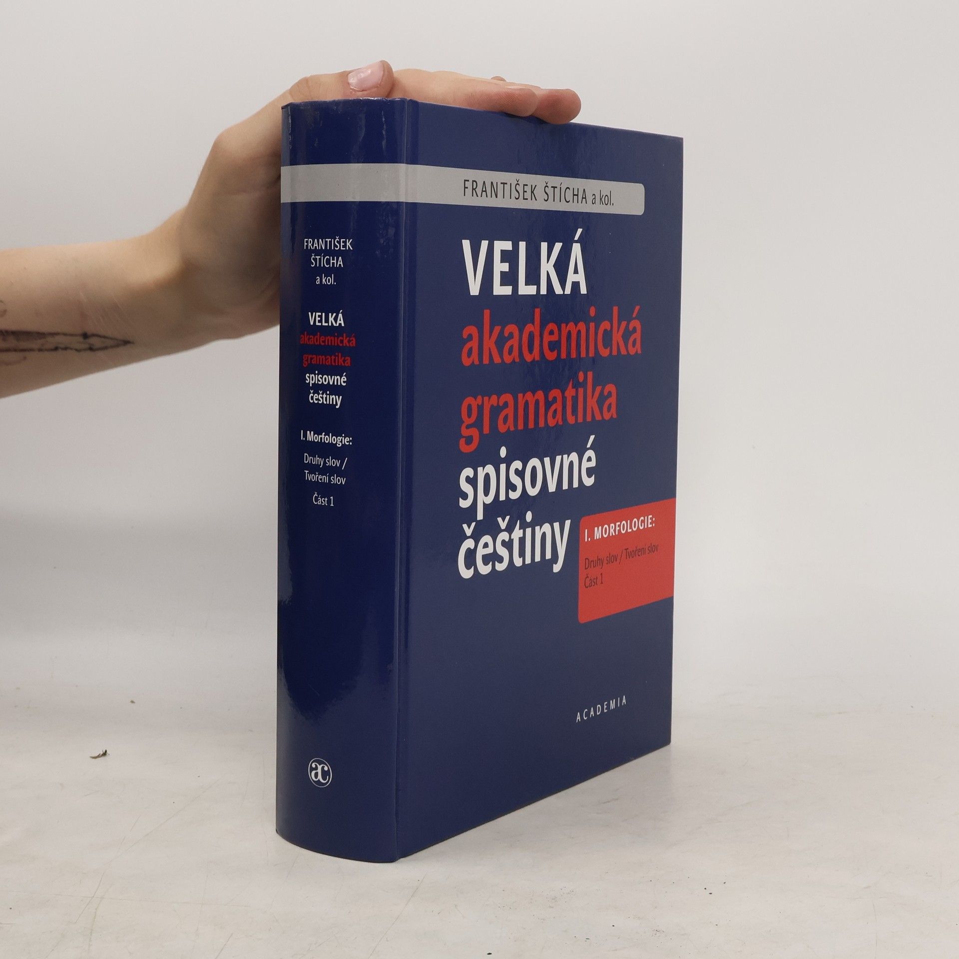 František Štícha Velká akademická gramatika spisovné češtiny I. Morfologie. Část 1