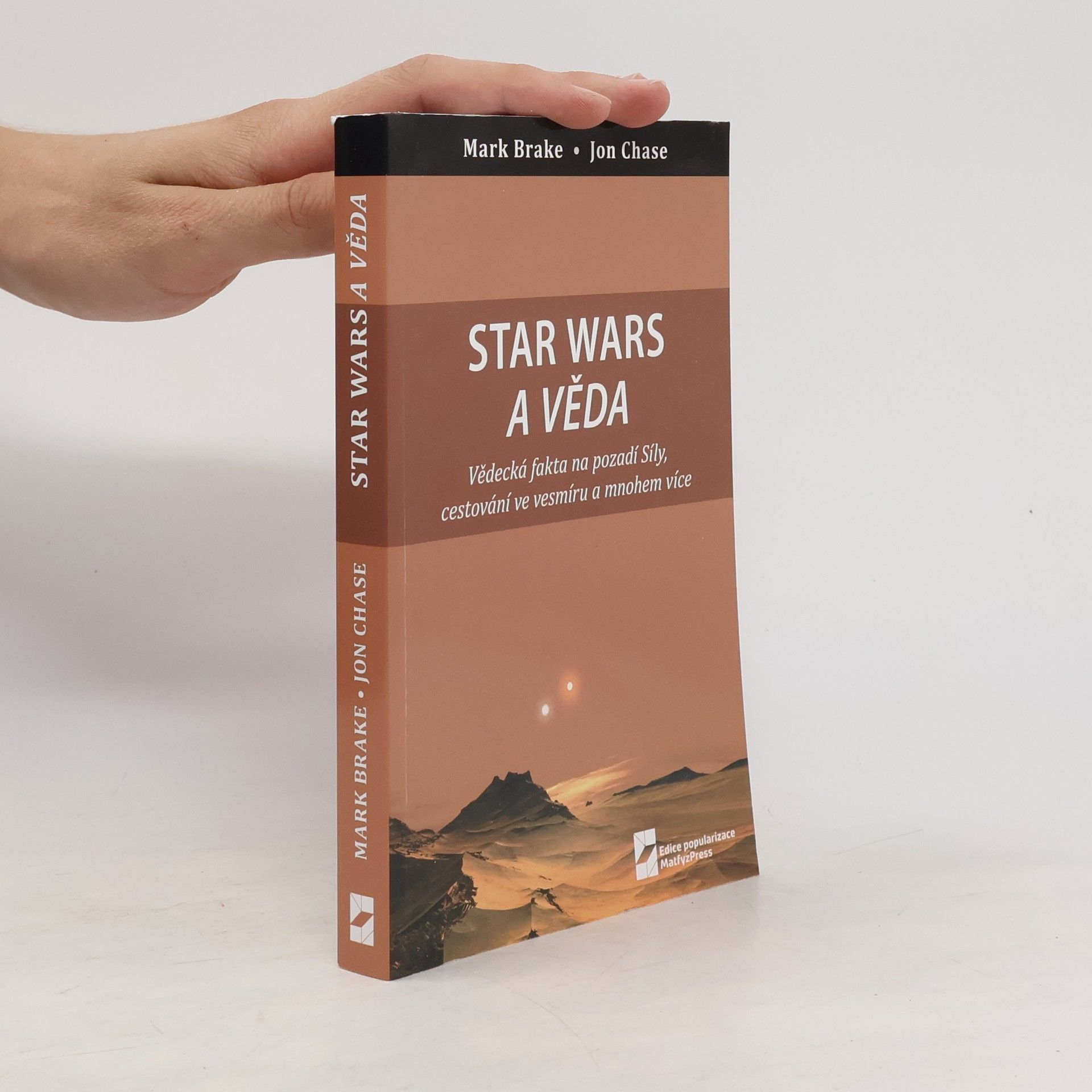 Mark Brake Star Wars a věda : vědecká fakta na pozadí Síly, cestování ve vesmíru a mnohem více