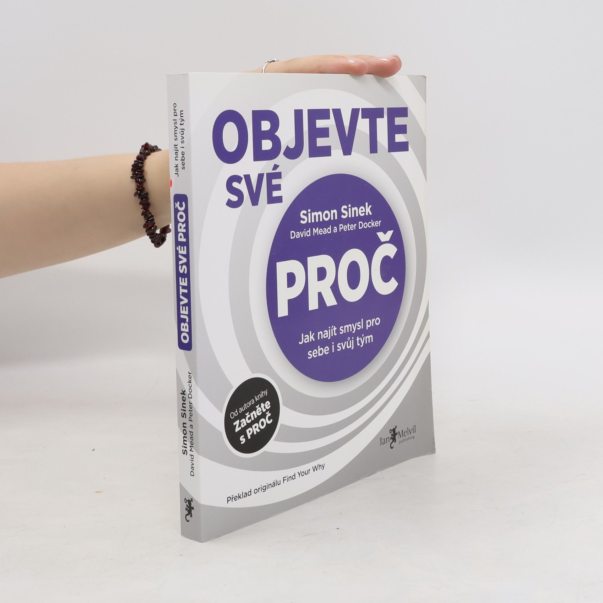 Simon Sinek Objevte své proč : jak najít smysl pro sebe i svůj tým