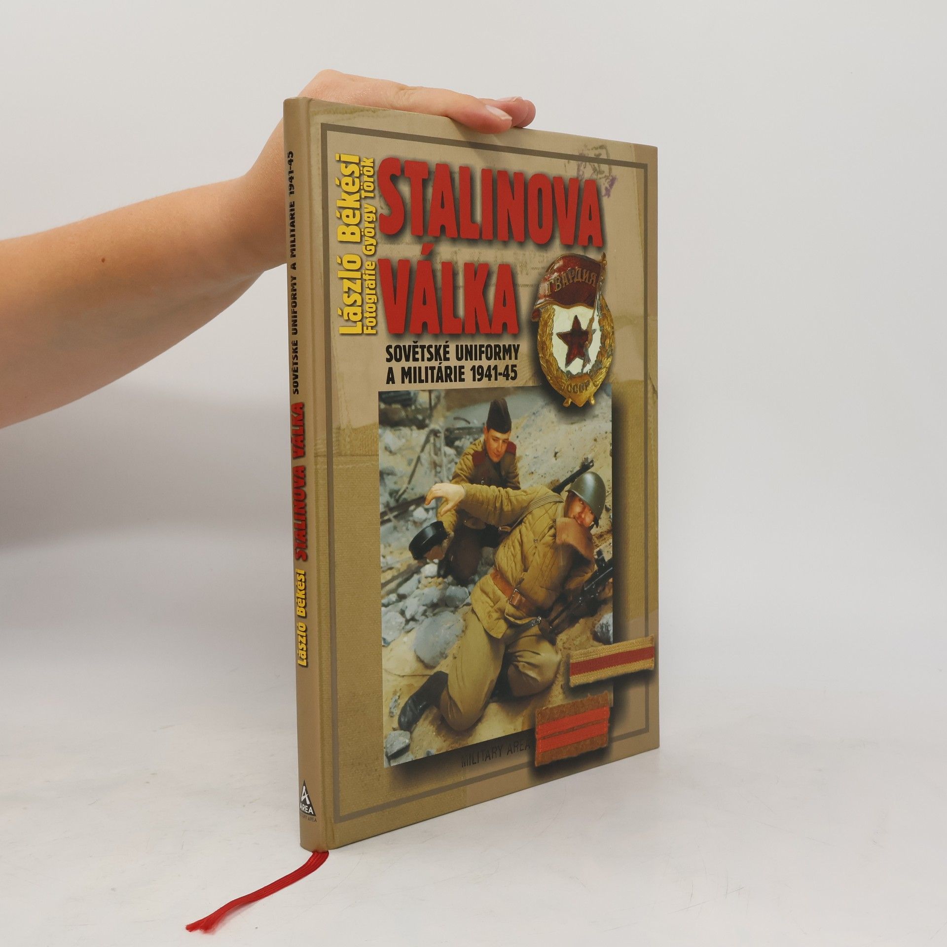 László Békési Stalinova válka: Sovětské uniformy a militárie 1941-45