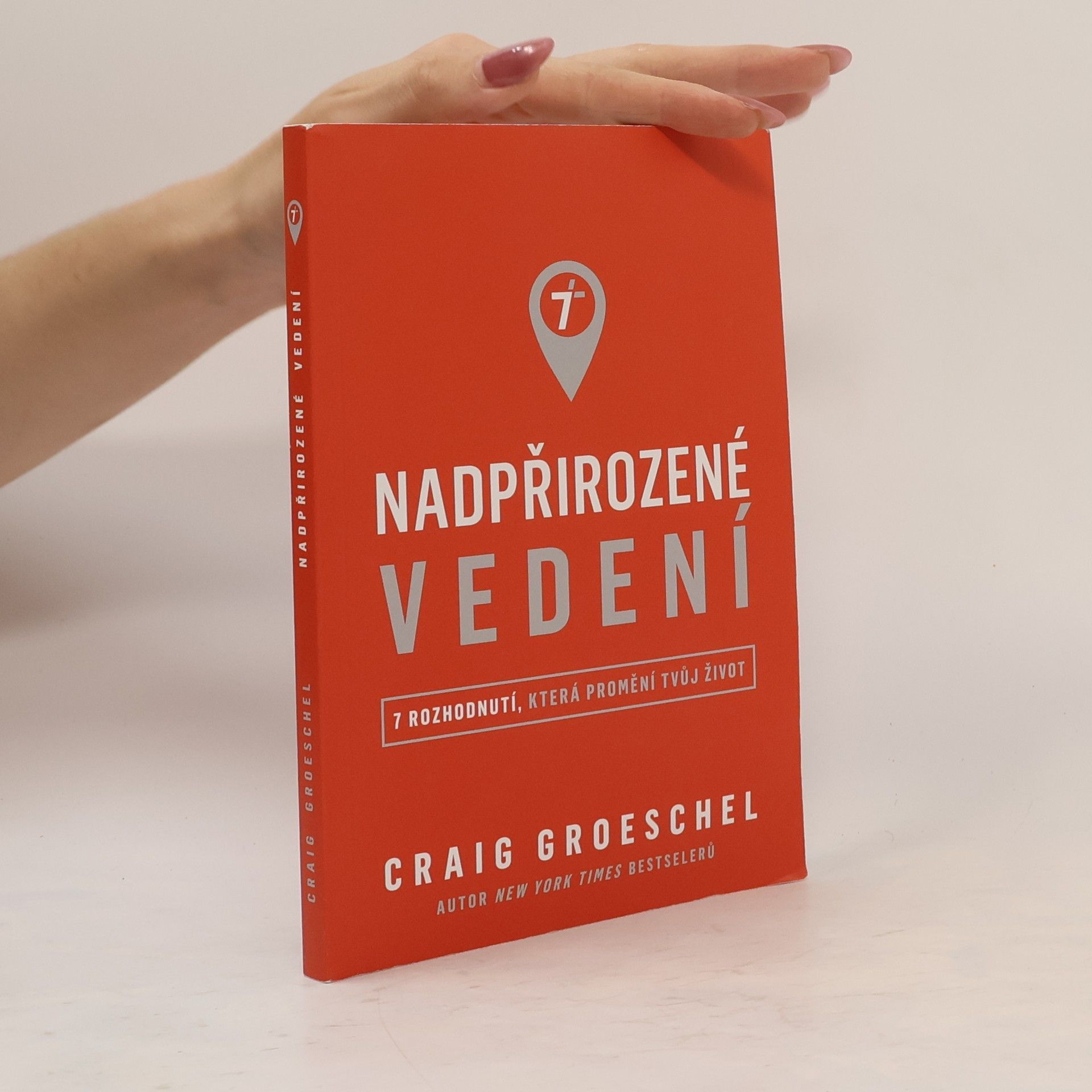 Craig Groeschel Nadpřirozené vedení : 7 rozhodnutí, která promění tvůj život