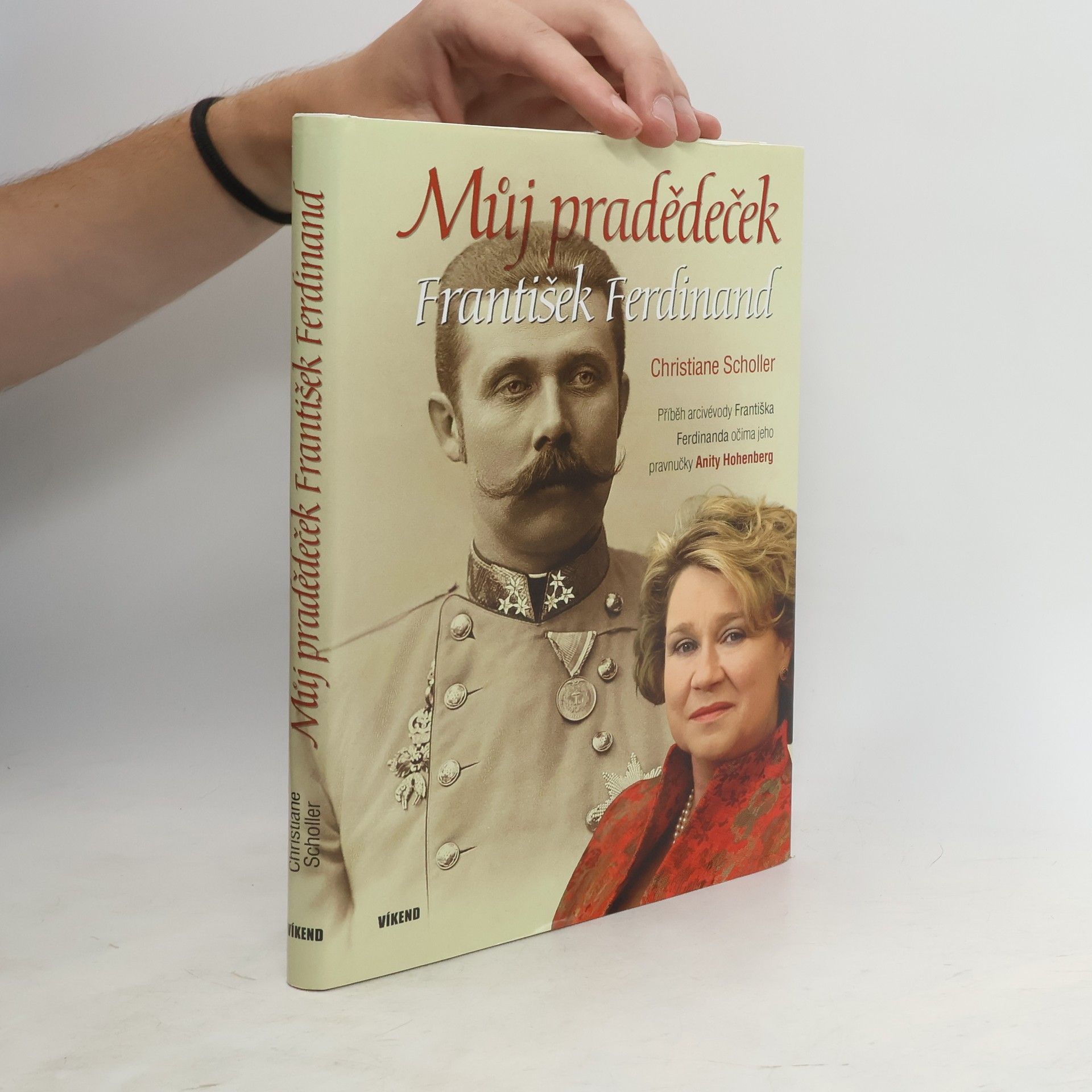 Christiane Scholler Můj pradědeček František Ferdinand. Příběh arcivévody Františka Ferdinanda očima jeho pravnučky Anity Hohenberg