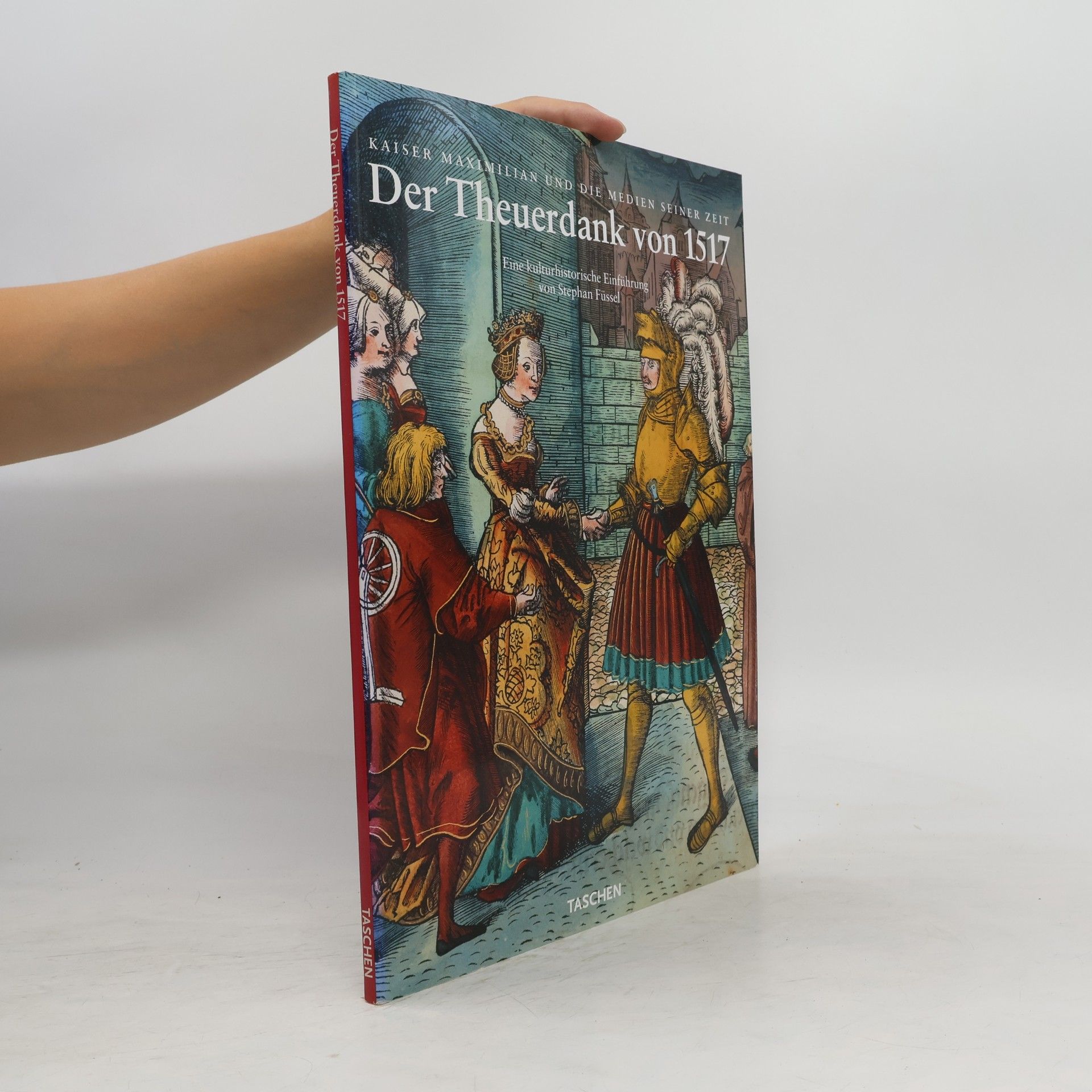 Kaiser Maximilian I. Die Abenteuer des Ritters Theuerdank. Kolorierter Nachdruck der Gesamtausgabe von 1517. Complete coloured facsimile of the 1517 edition