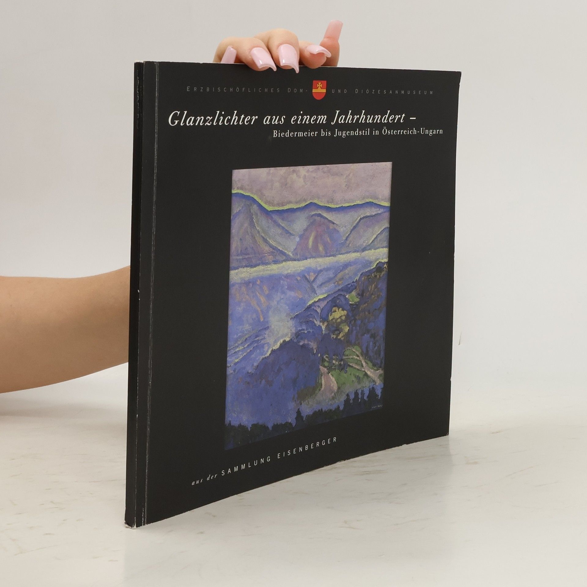Bernhard A. Böhler Glanzlichter aus einem Jahrhundert - Biedermeier bis Jugendstil in Österreich-Ungarn