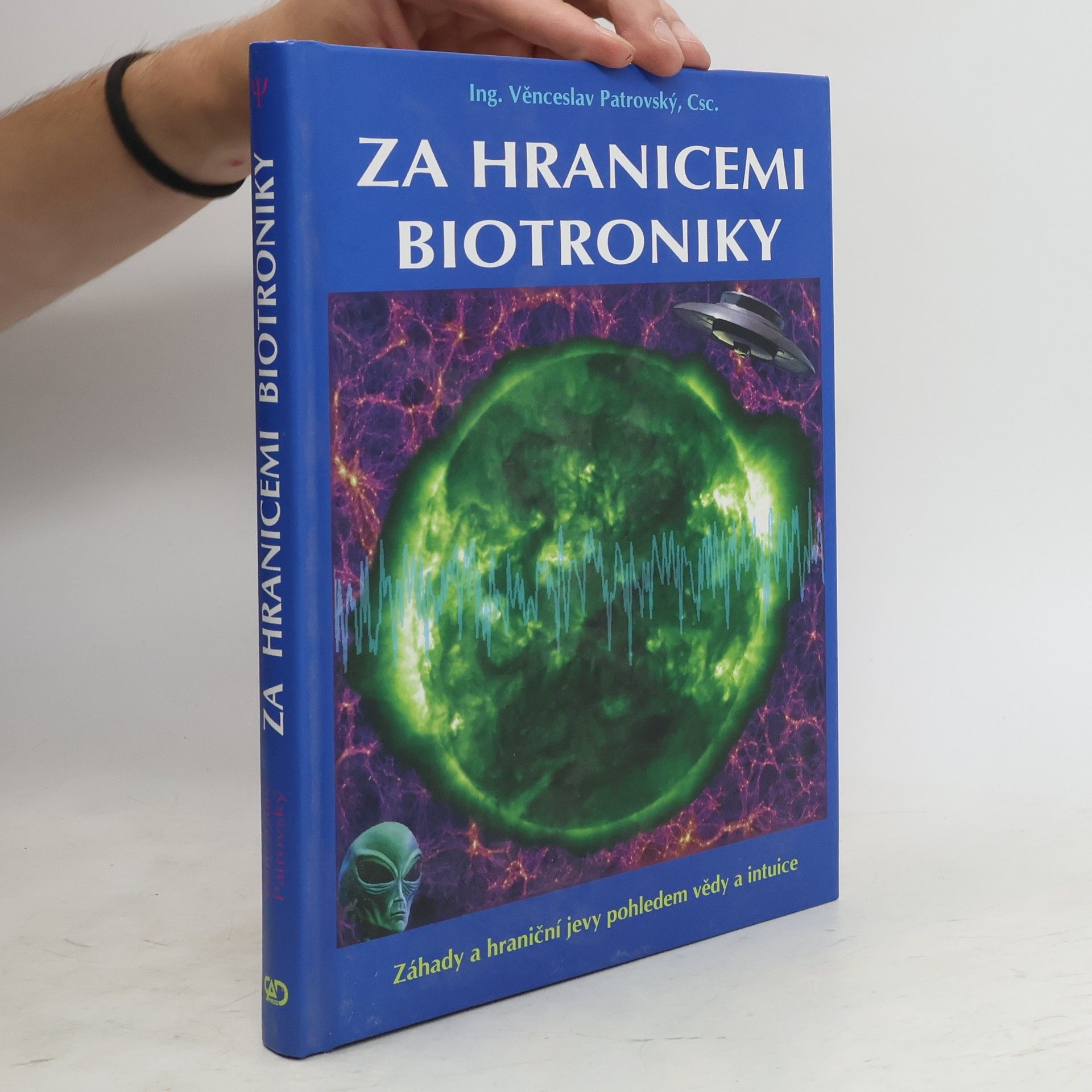 Věnceslav Patrovský Za hranicemi biotroniky: Záhady a hraniční jevy pohledem vědy a intuice