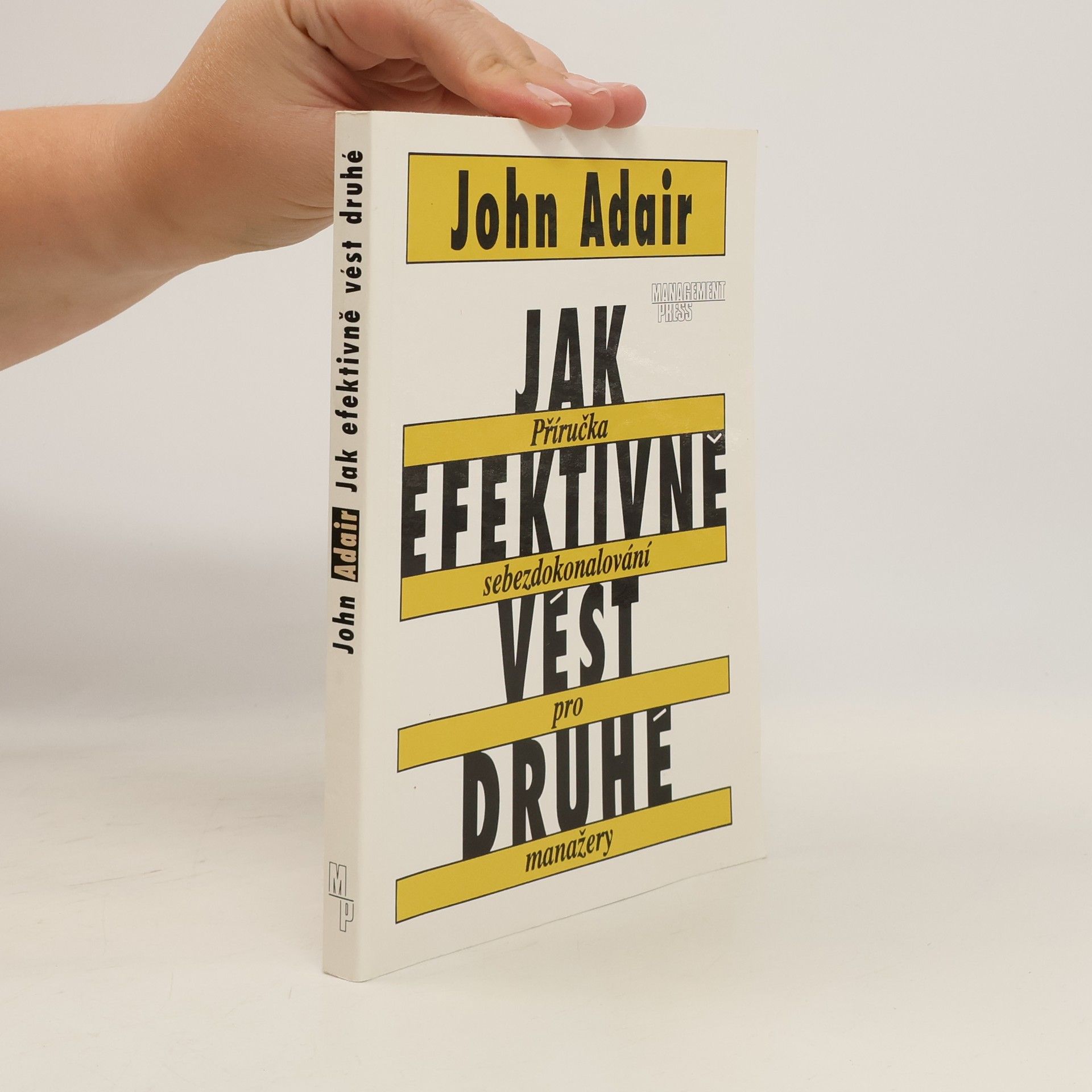 John Eric Adair Jak efektivně vést druhé : Příručka sebezdokonalování pro manažery