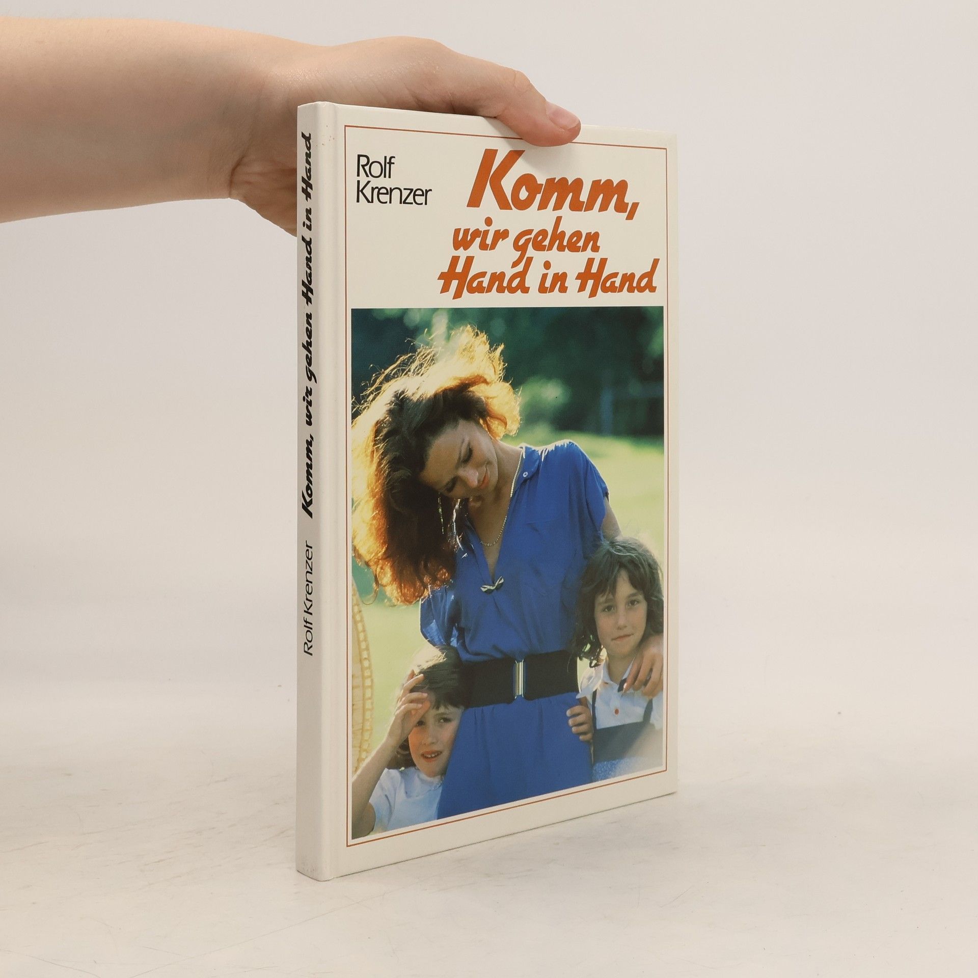 Rolf Krenzer Komm, wir gehen Hand in Hand. Geschichten und Gedichte, Gedanken und Gebete. Eine Anthologie