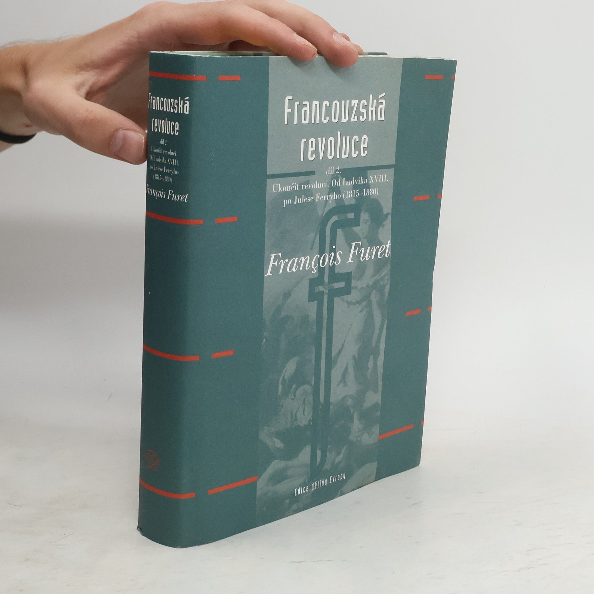 Francois Furet Francouzská revoluce II. díl - Od Ludvíka XVIII. po Julese Ferryho