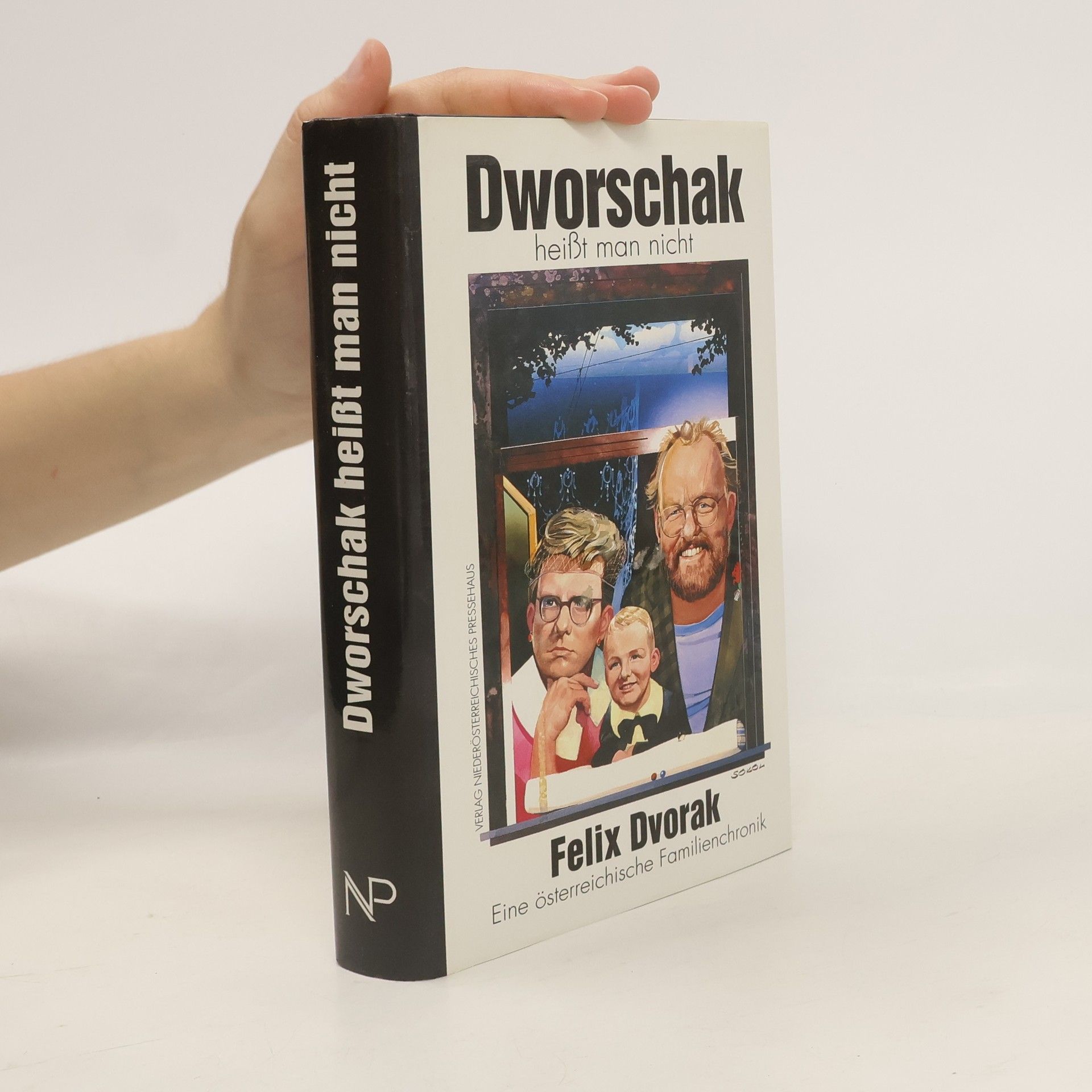 Felix Dvorak Dworschak heisst man nicht. Eine niederösterreichische Familienchronik