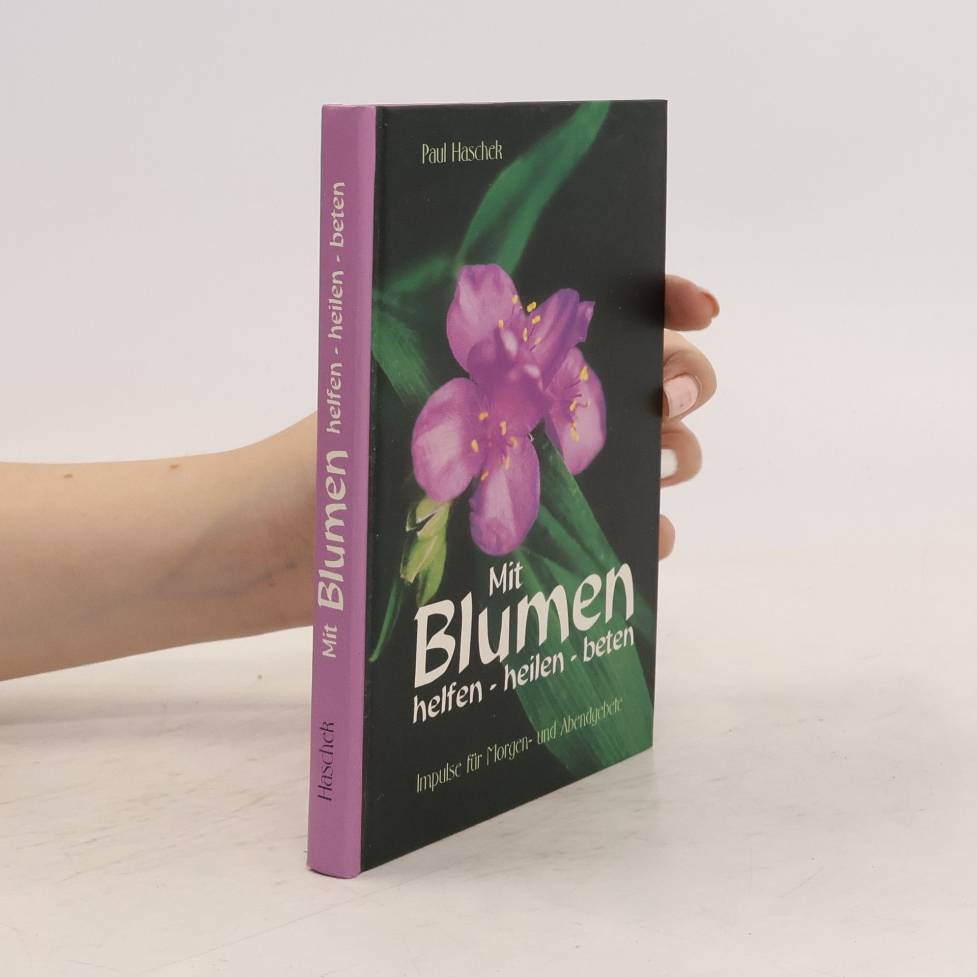 Paul Haschek Mit Blumen. Helfen - heilen - beten
