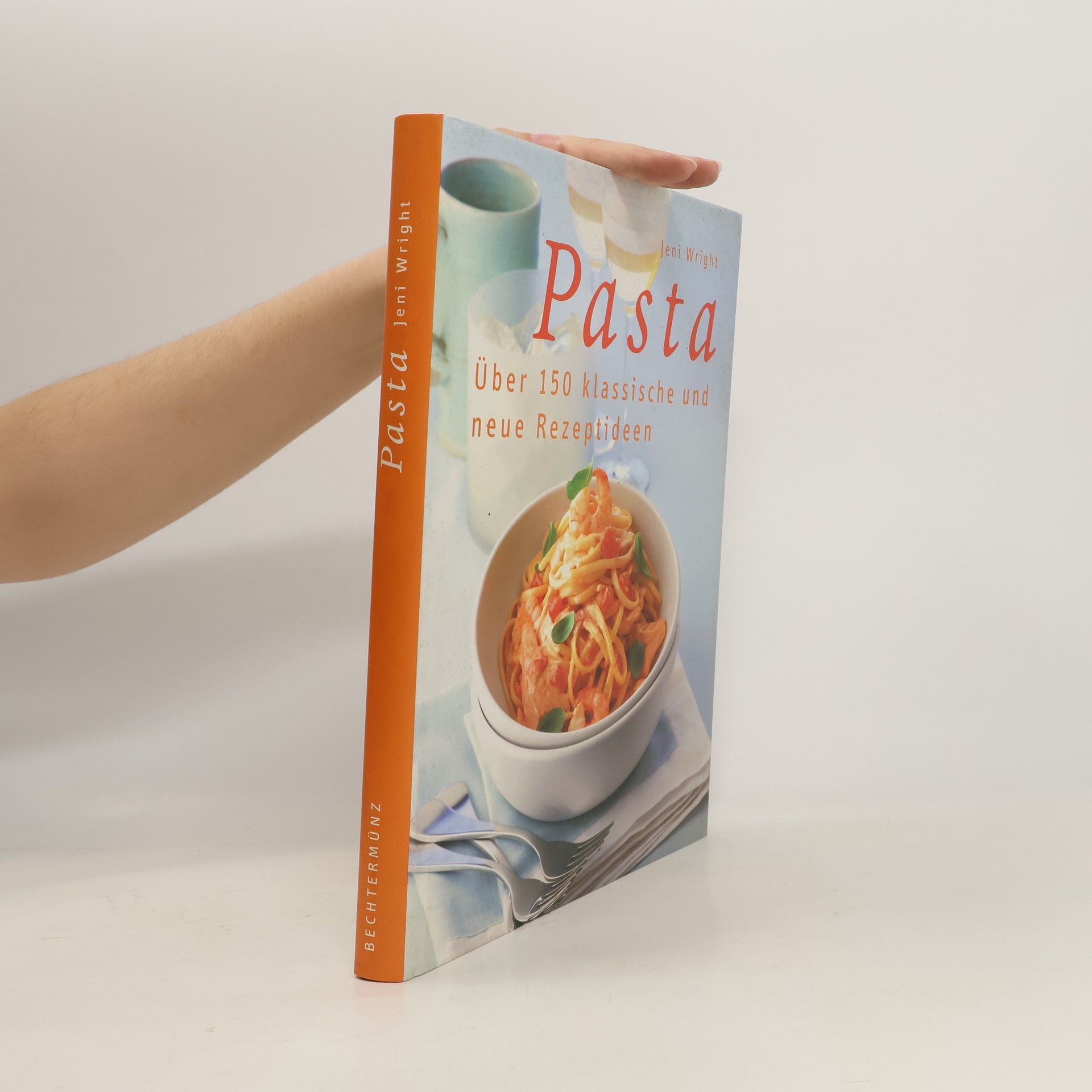 Jeni Wright Pasta. Über 150 klassische und neue Rezeptideen
