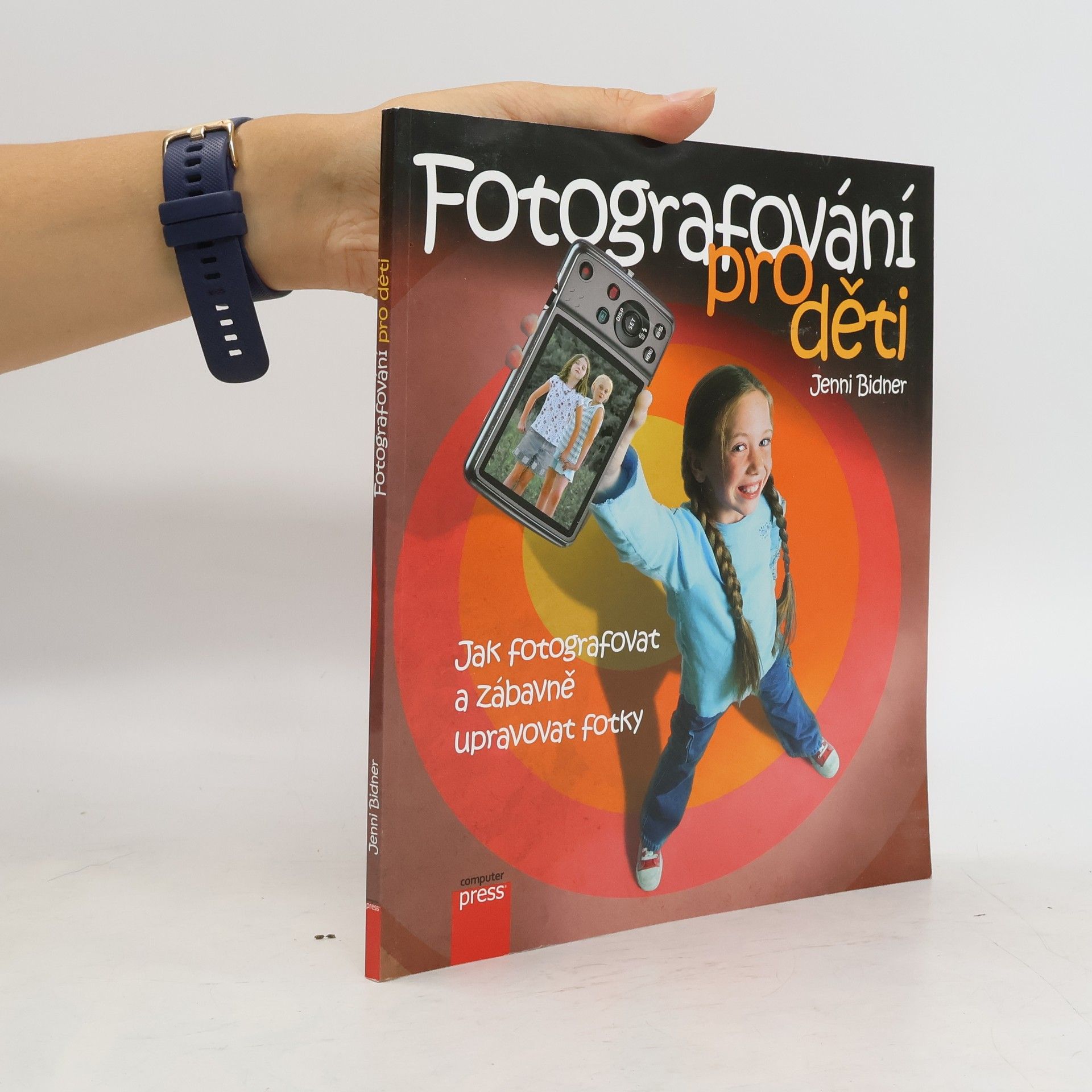 Jenni Bidner Fotografování pro děti: Jak fotografovat a zábavně upravovat fotky