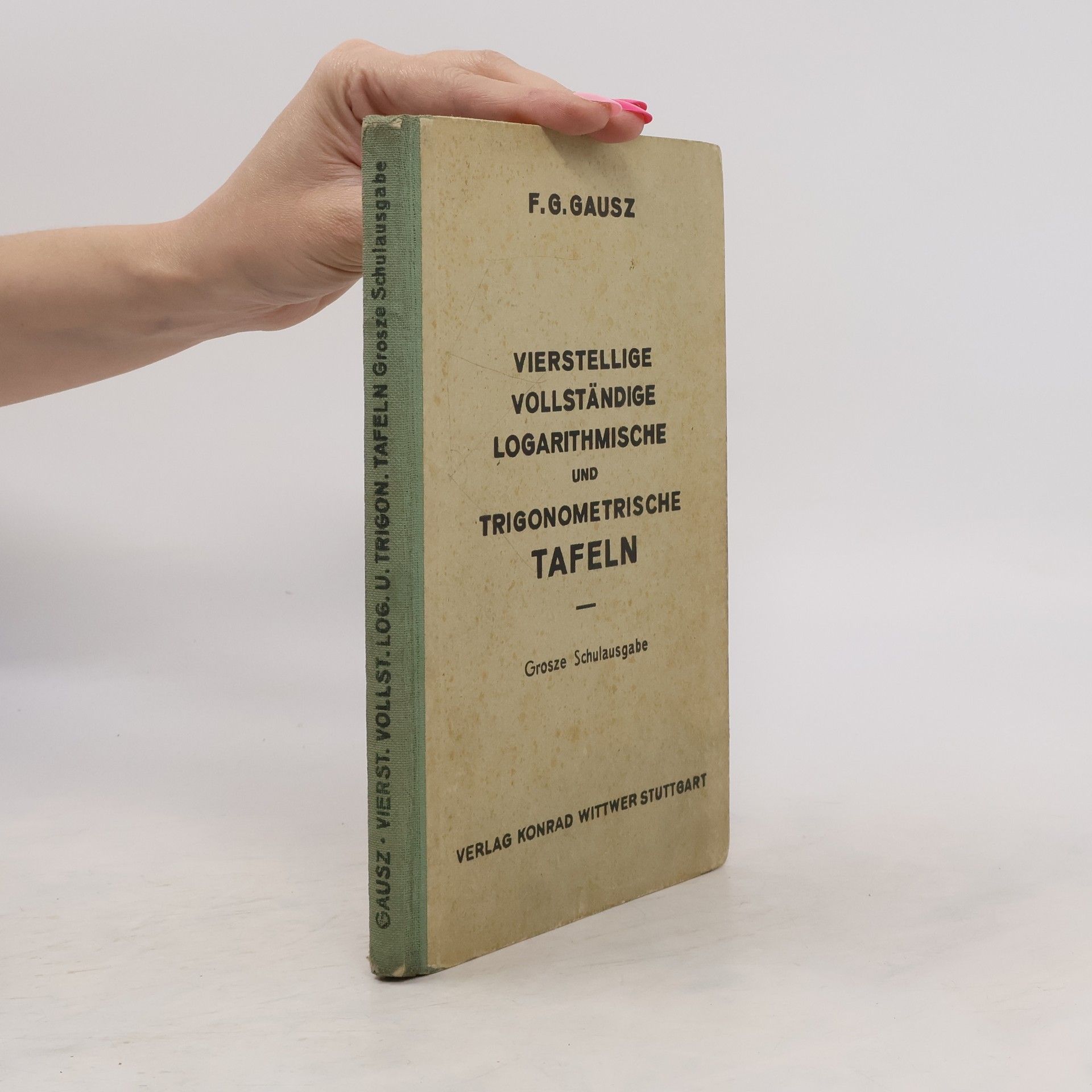 F. G. Gausz Vierstellige logarithmische und trigonometrische Tafeln