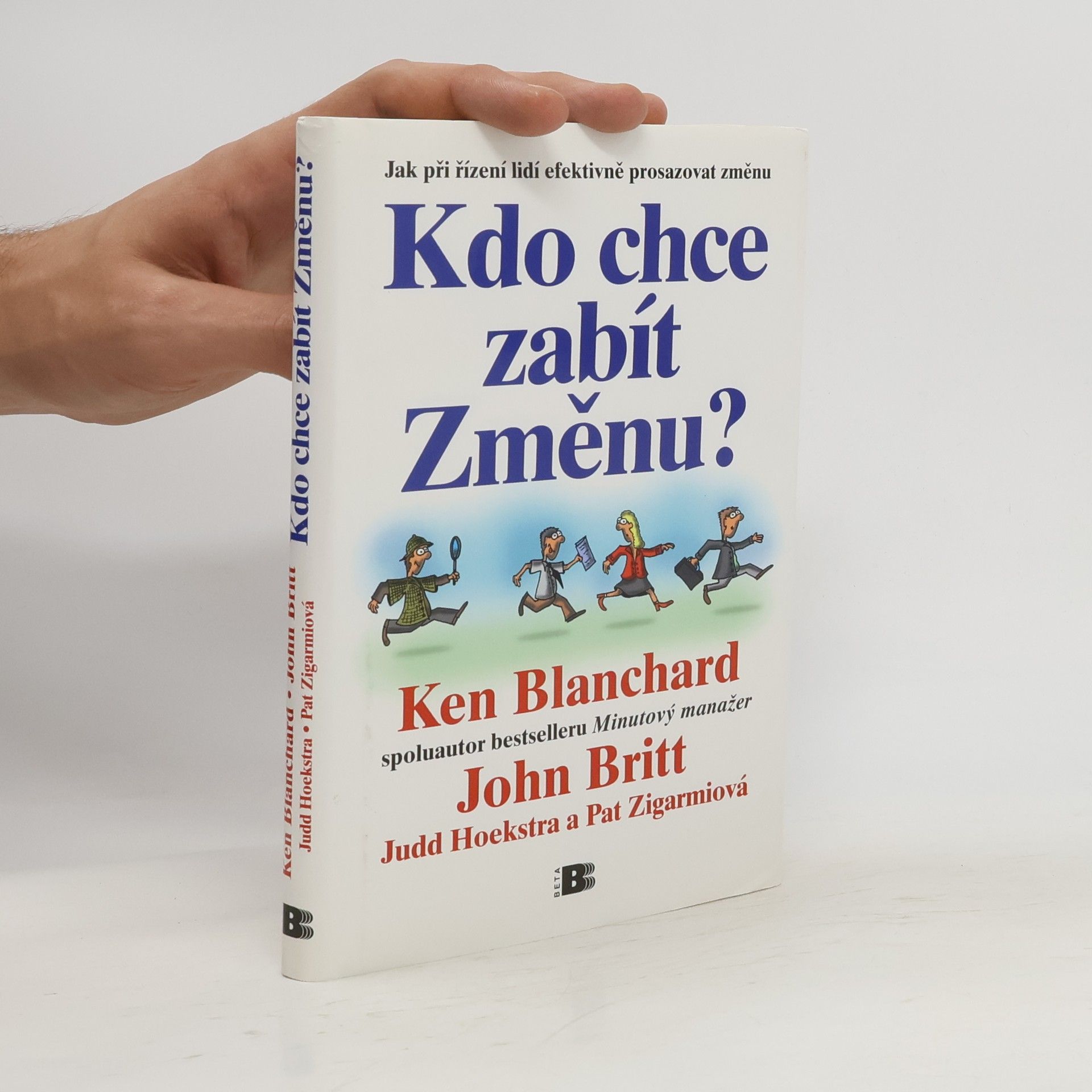 Kenneth Hartley Blanchard Kdo chce zabít Změnu? Jak při řízení lidí efektivně prosazovat změnu